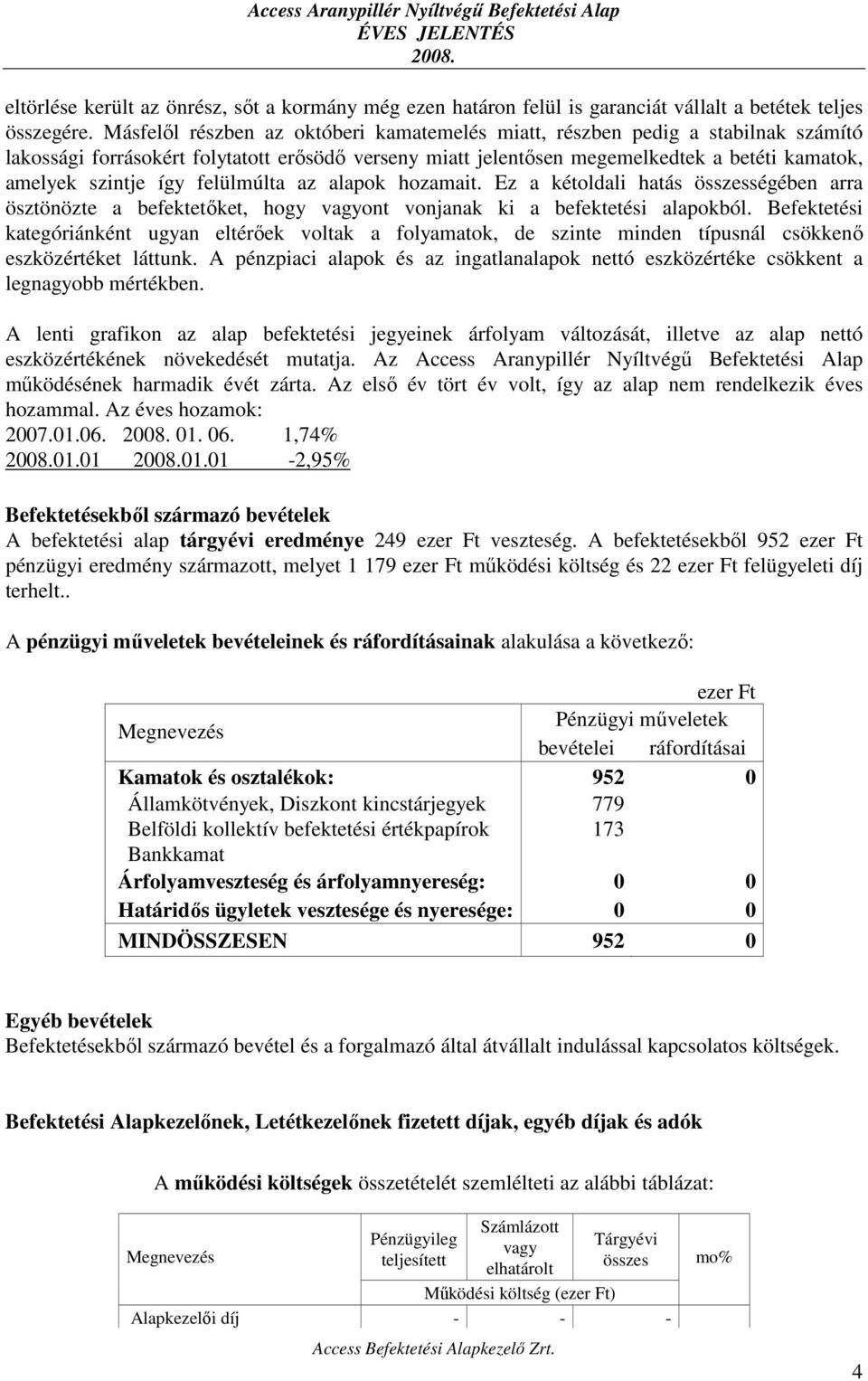 felülmúlta az alapok hozamait. Ez a kétoldali hatás összességében arra ösztönözte a befektetőket, hogy vagyont vonjanak ki a befektetési alapokból.