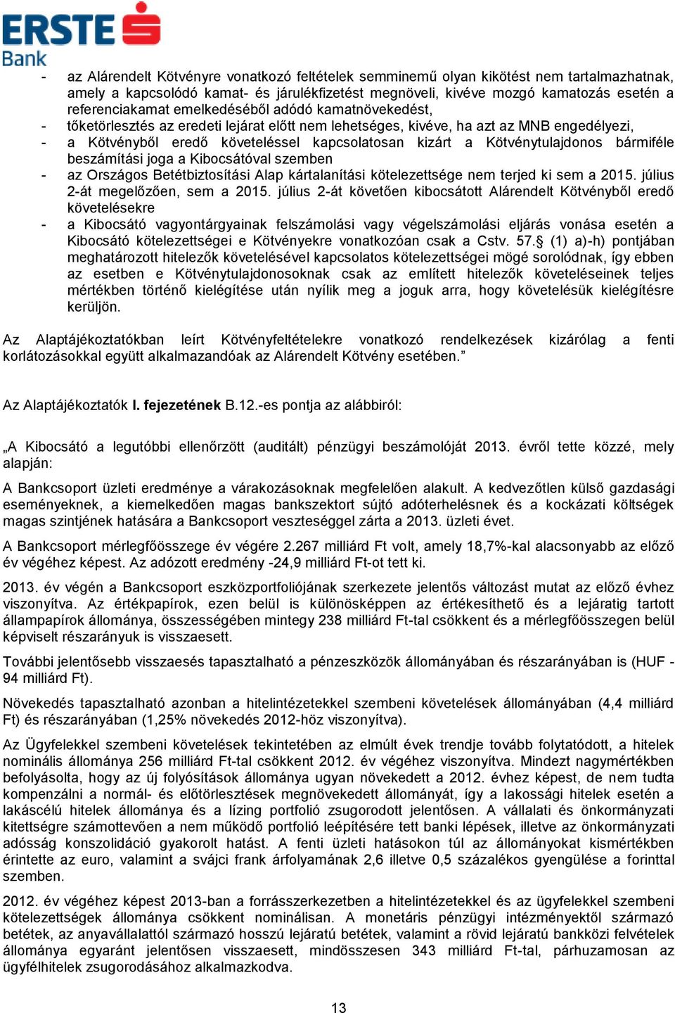 Kötvénytulajdonos bármiféle beszámítási joga a Kibocsátóval szemben - az Országos Betétbiztosítási Alap kártalanítási kötelezettsége nem terjed ki sem a 2015. július 2-át megelőzően, sem a 2015.