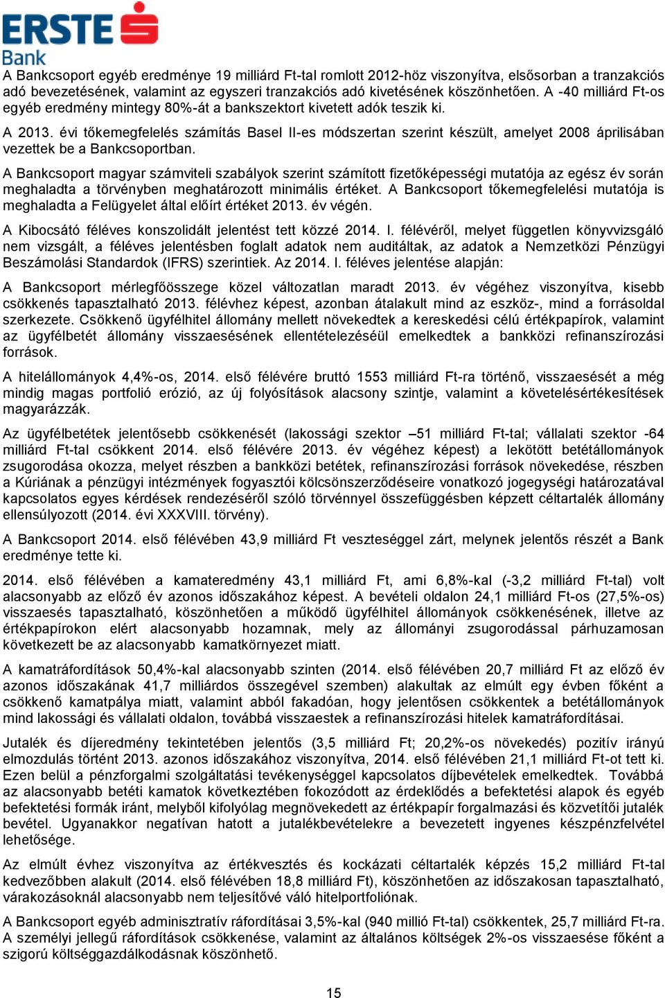 évi tőkemegfelelés számítás Basel II-es módszertan szerint készült, amelyet 2008 áprilisában vezettek be a Bankcsoportban.