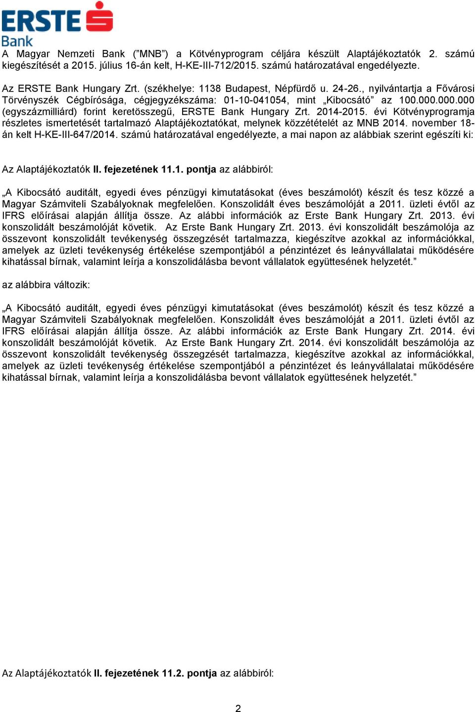 000.000 (egyszázmilliárd) forint keretösszegű, ERSTE Bank Hungary Zrt. 2014-2015. évi Kötvényprogramja részletes ismertetését tartalmazó Alaptájékoztatókat, melynek közzétételét az MNB 2014.