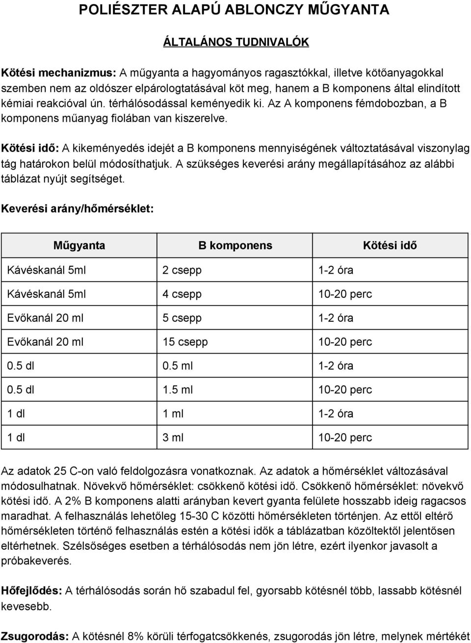 Kötési idő: A kikeményedés idejét a B komponens mennyiségének változtatásával viszonylag tág határokon belül módosíthatjuk.