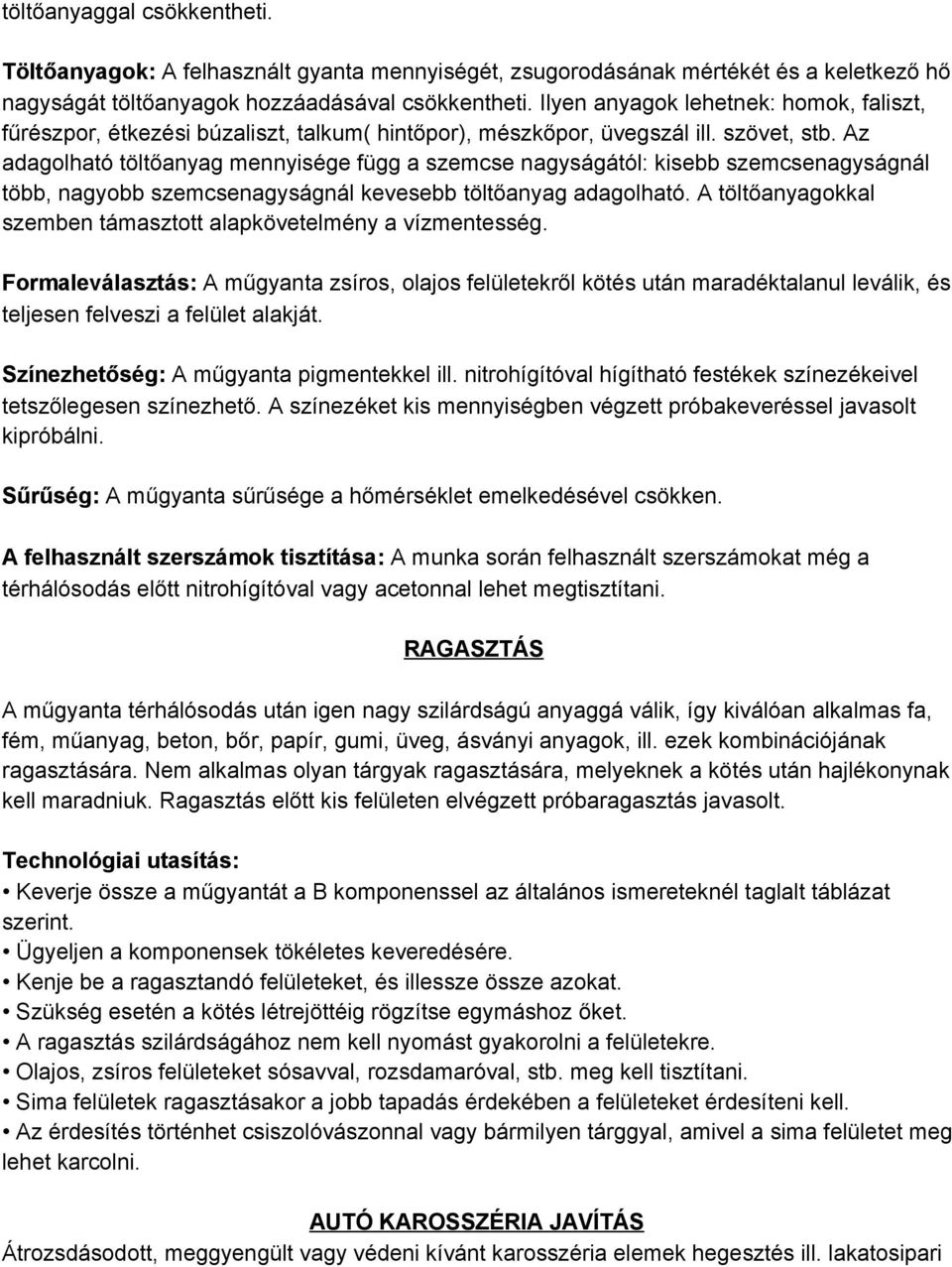 Az adagolható töltőanyag mennyisége függ a szemcse nagyságától: kisebb szemcsenagyságnál több, nagyobb szemcsenagyságnál kevesebb töltőanyag adagolható.