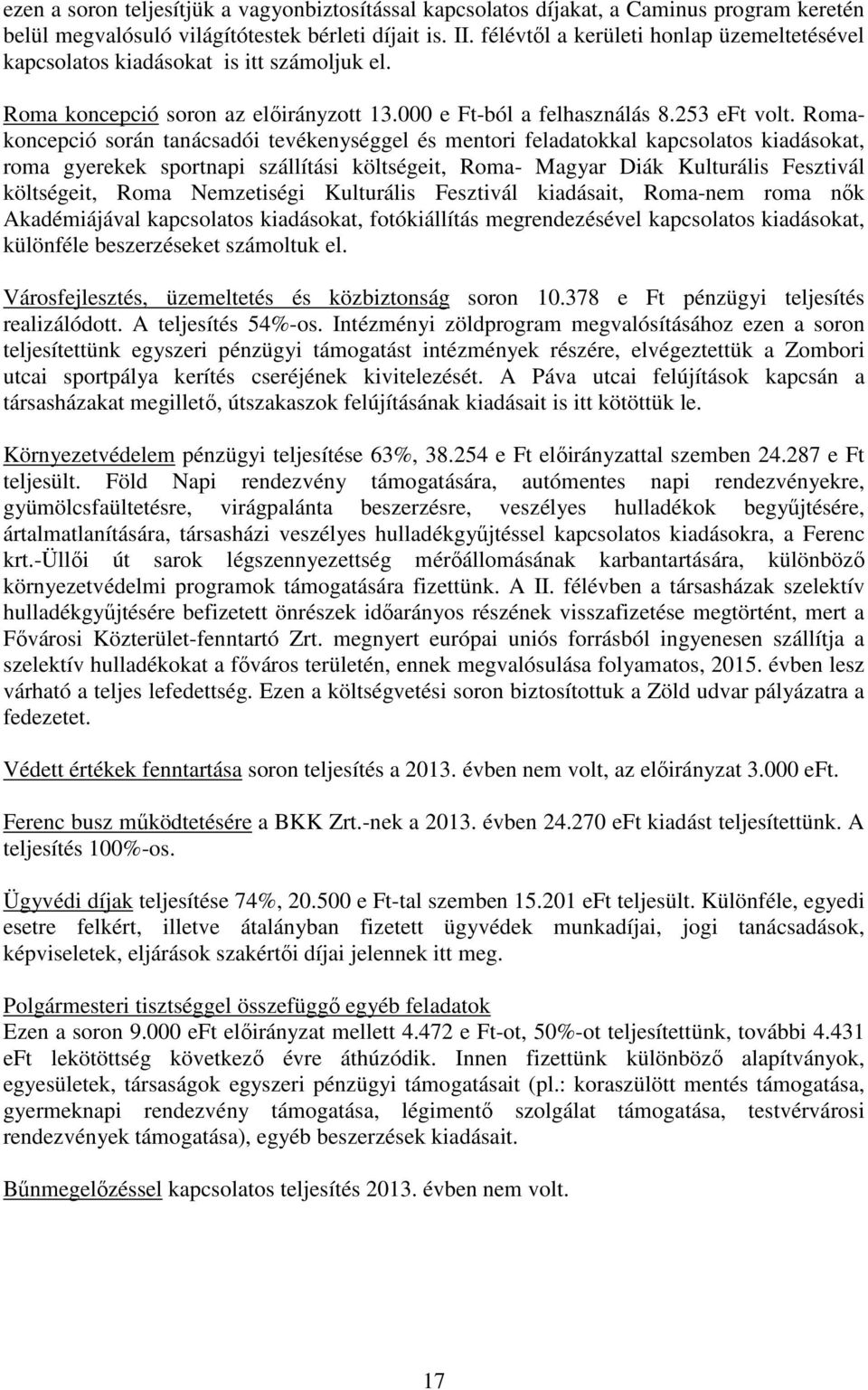 Romakoncepció során tanácsadói tevékenységgel és mentori feladatokkal kapcsolatos kiadásokat, roma gyerekek sportnapi szállítási költségeit, Roma- Magyar Diák Kulturális Fesztivál költségeit, Roma