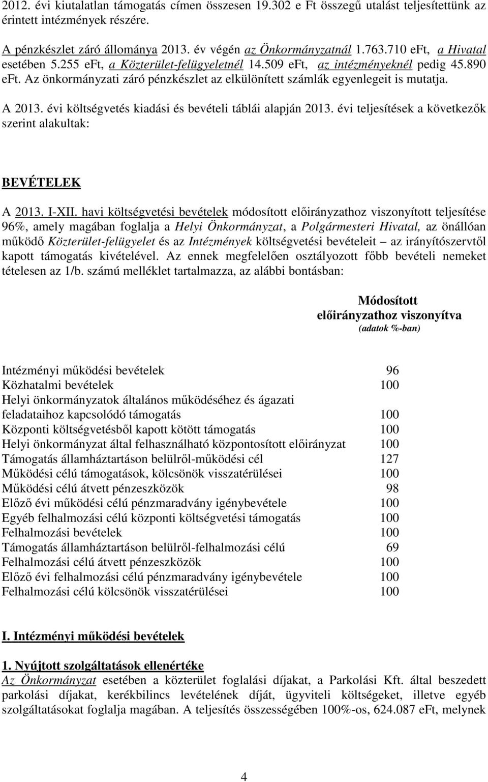 A 2013. évi költségvetés kiadási és bevételi táblái alapján 2013. évi teljesítések a következők szerint alakultak: BEVÉTELEK A 2013. I-XII.