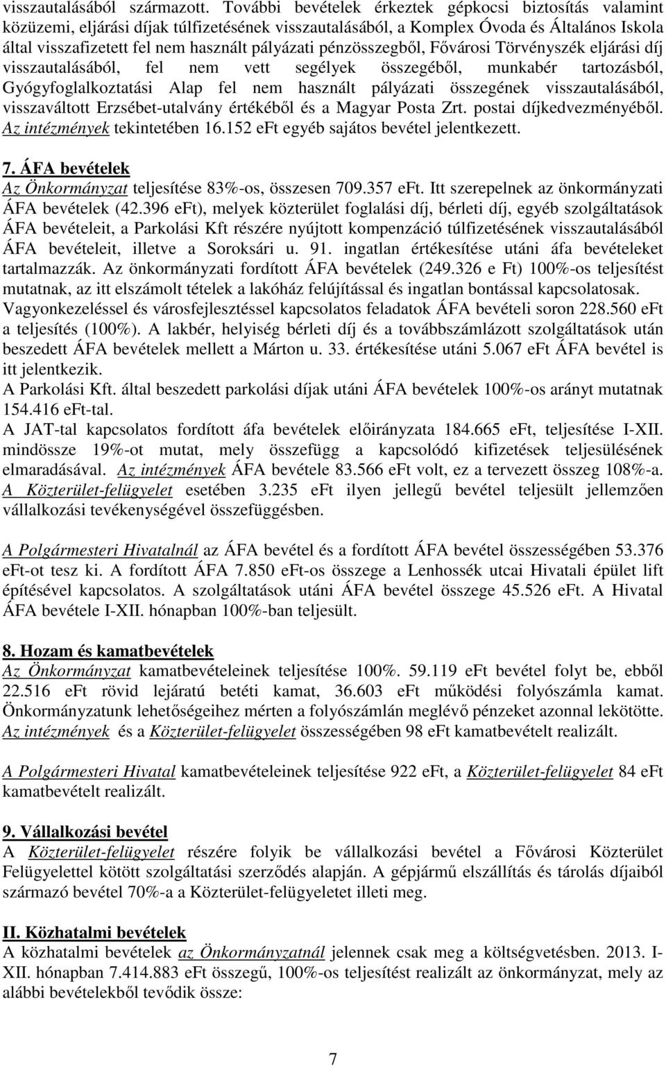 pénzösszegből, Fővárosi Törvényszék eljárási díj visszautalásából, fel nem vett segélyek összegéből, munkabér tartozásból, Gyógyfoglalkoztatási Alap fel nem használt pályázati összegének