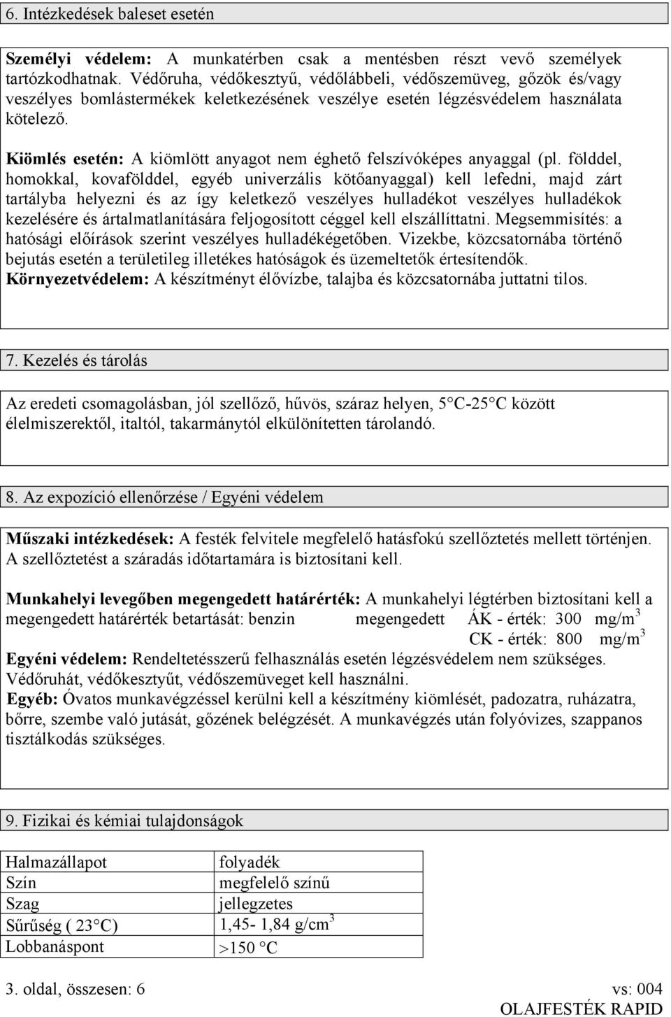 Kiömlés esetén: A kiömlött anyagot nem éghető felszívóképes anyaggal (pl.