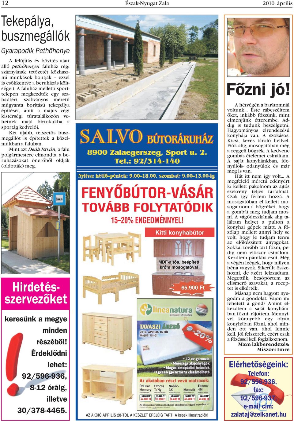 kedvelõi. Két újabb, tetszetõs buszmegállót is építettek a közelmúltban a faluban. Mint azt Deák István, a falu polgármestere elmondta, a beruházásokat önerõbõl oldják (oldották) meg.