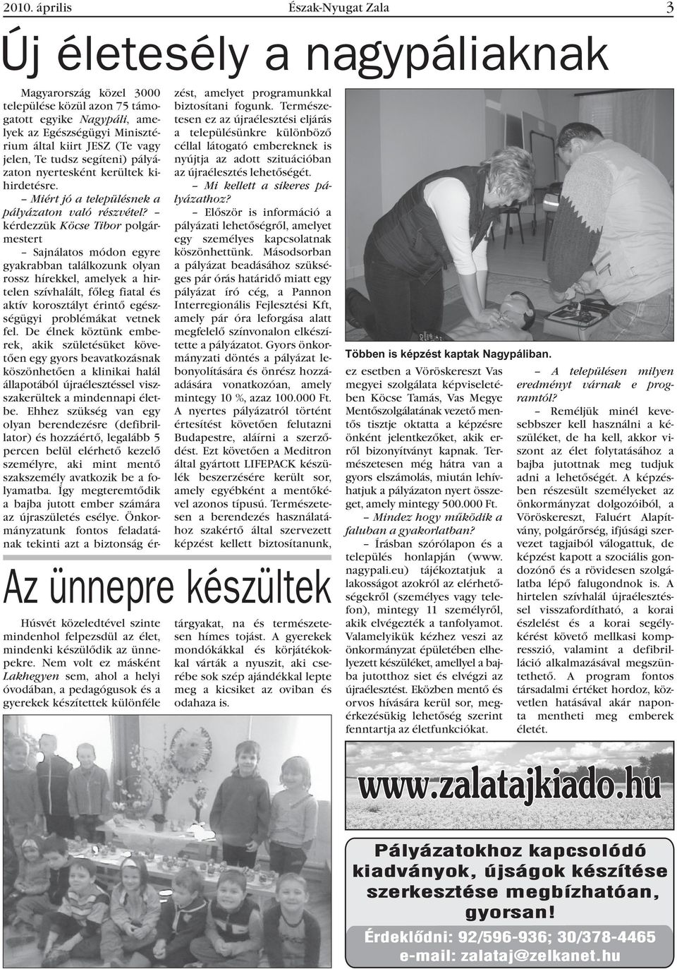 kérdezzük Köcse Tibor polgármestert Sajnálatos módon egyre gyakrabban találkozunk olyan rossz hírekkel, amelyek a hirtelen szívhalált, fõleg fiatal és aktív korosztályt érintõ egészségügyi