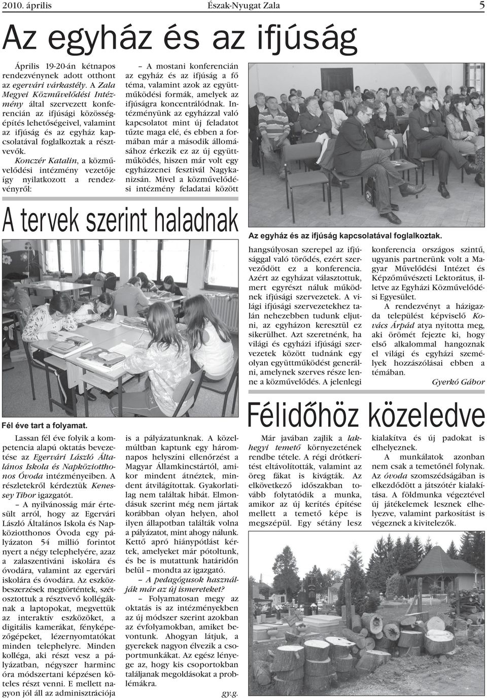 Konczér Katalin, a közmûvelõdési intézmény vezetõje így nyilatkozott a rendezvényrõl: A mostani konferencián az egyház és az ifjúság a fõ téma, valamint azok az együttmûködési formák, amelyek az