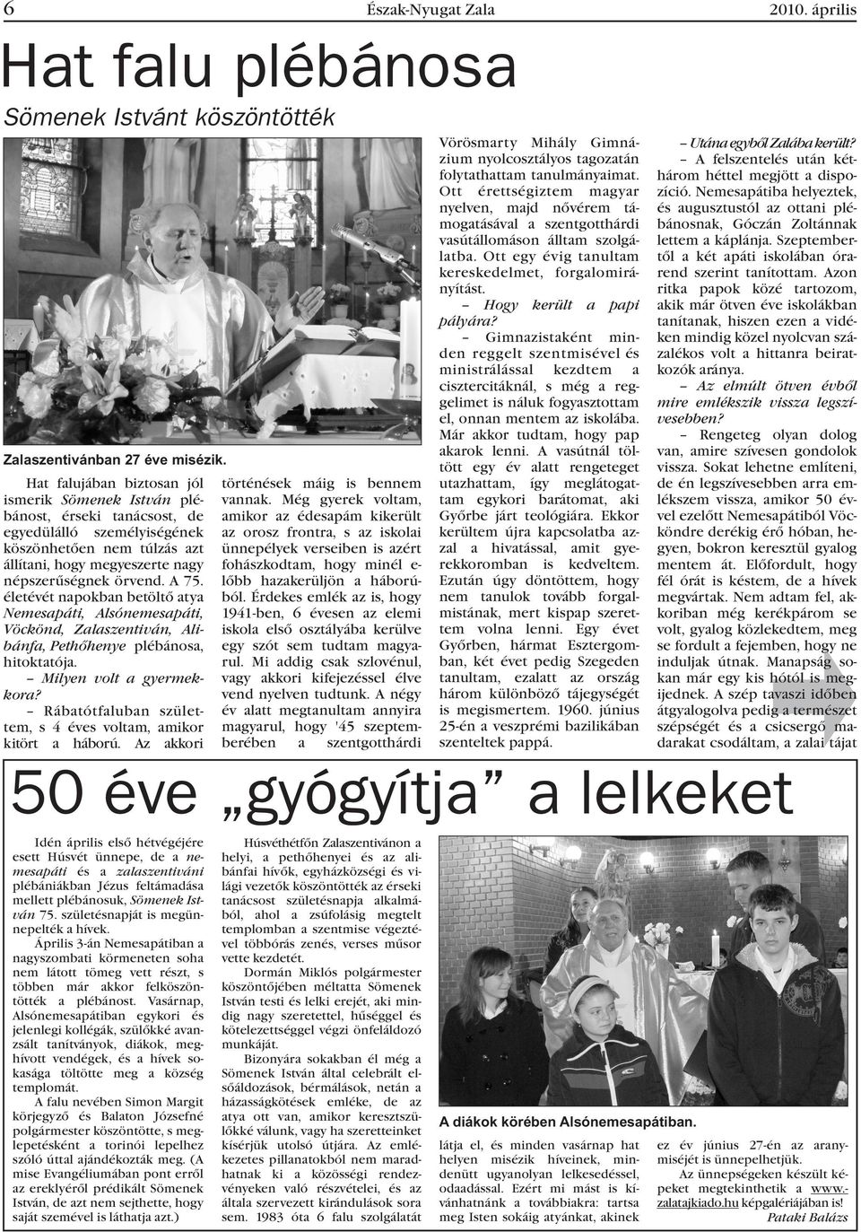 életévét napokban betöltõ atya Nemesapáti, Alsónemesapáti, Vöckönd, Zalaszentiván, Alibánfa, Pethõhenye plébánosa, hitoktatója. Milyen volt a gyermekkora?