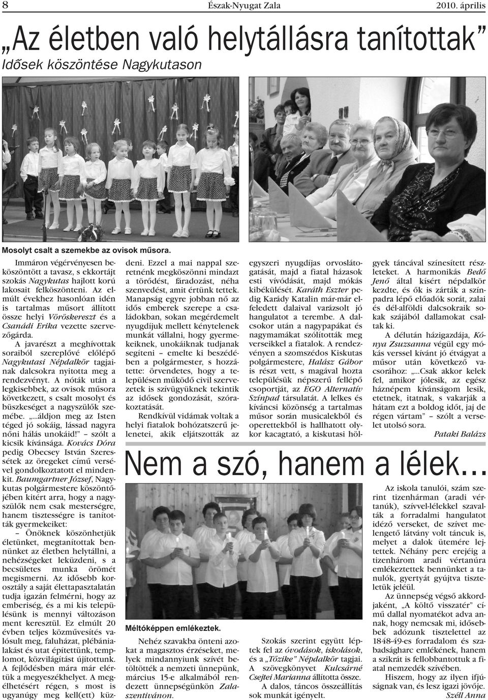 Az elmúlt évekhez hasonlóan idén is tartalmas mûsort állított össze helyi Vöröskereszt és a Csanádi Erika vezette szervezõgárda.