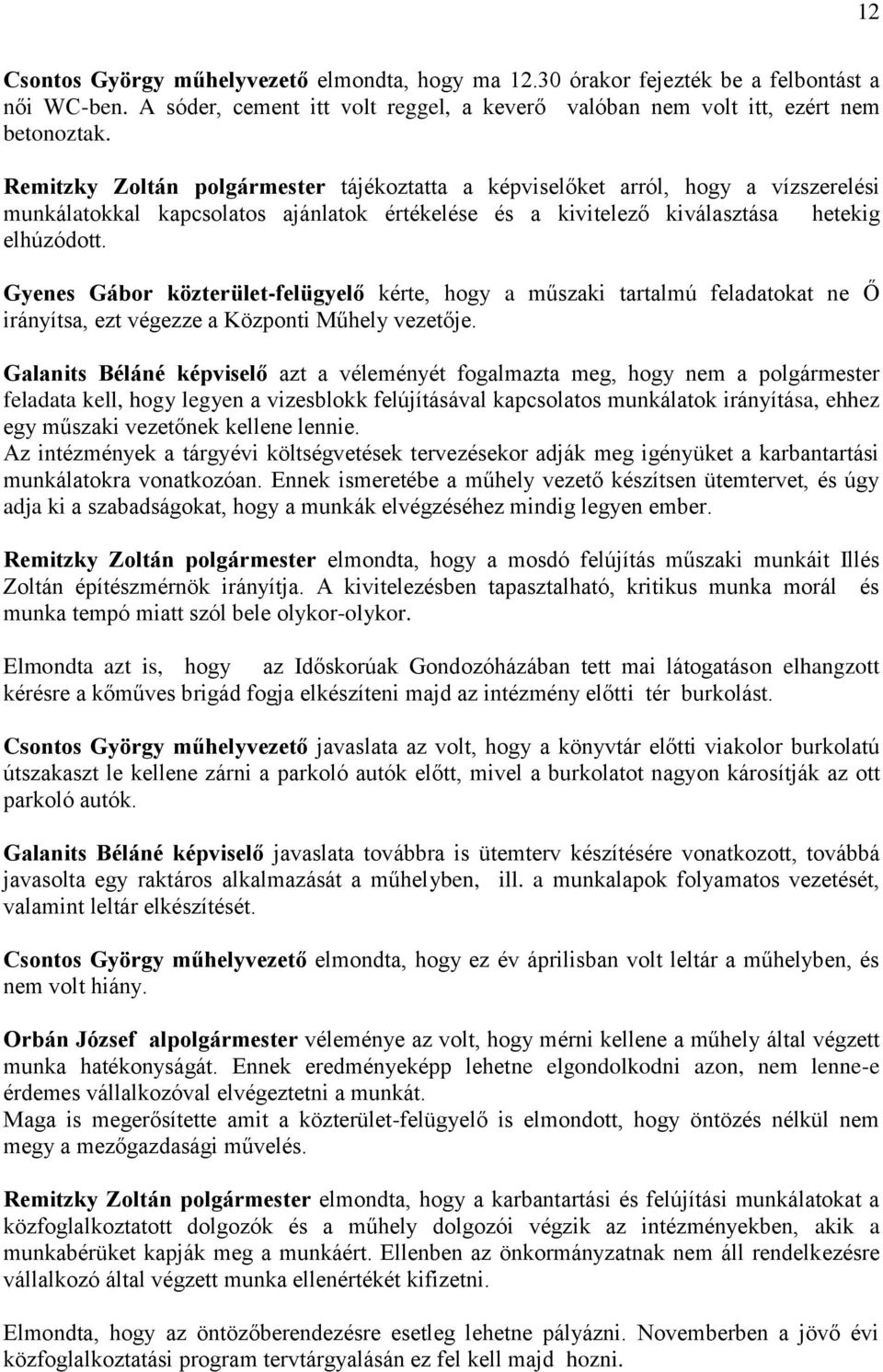 Gyenes Gábor közterület-felügyelő kérte, hogy a műszaki tartalmú feladatokat ne Ő irányítsa, ezt végezze a Központi Műhely vezetője.