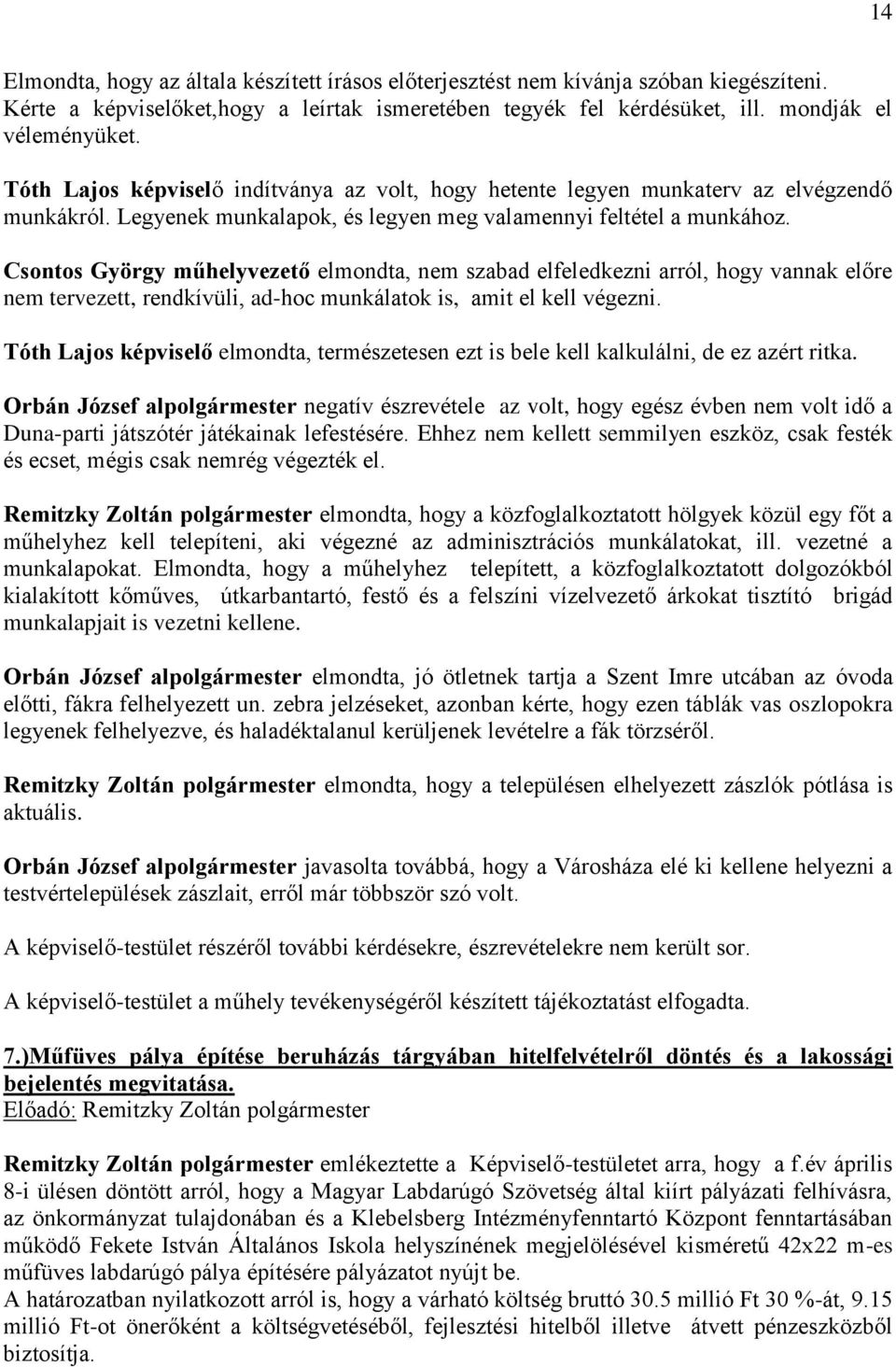 Csontos György műhelyvezető elmondta, nem szabad elfeledkezni arról, hogy vannak előre nem tervezett, rendkívüli, ad-hoc munkálatok is, amit el kell végezni.