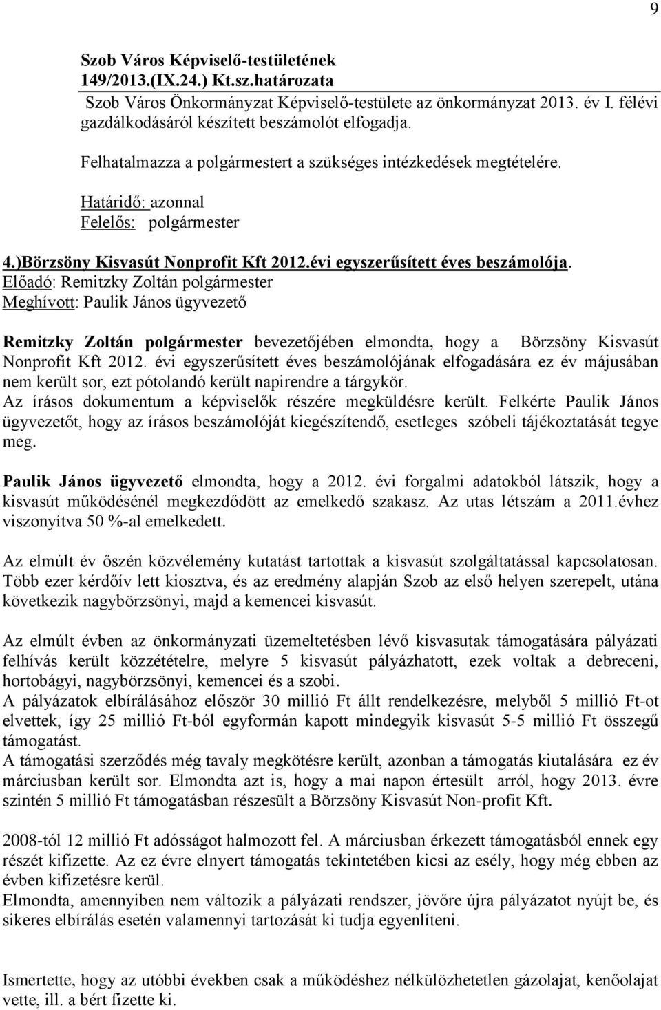 Meghívott: Paulik János ügyvezető Remitzky Zoltán polgármester bevezetőjében elmondta, hogy a Börzsöny Kisvasút Nonprofit Kft 2012.