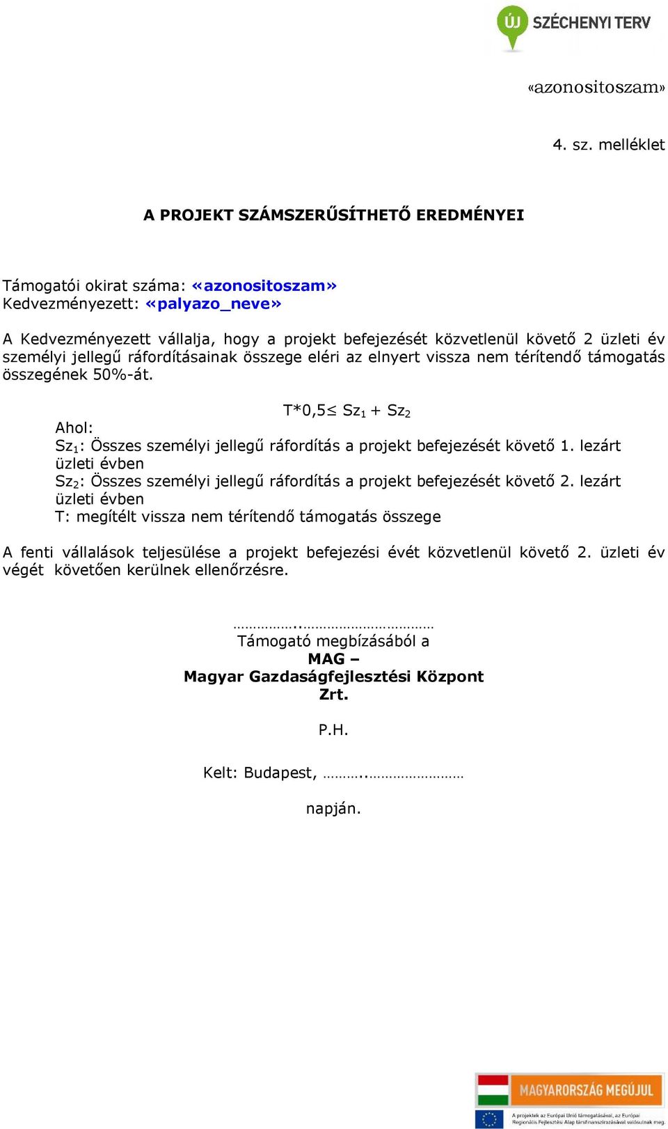 üzleti év személyi jellegű ráfordításainak összege eléri az elnyert vissza nem térítendő támogatás összegének 50%-át.