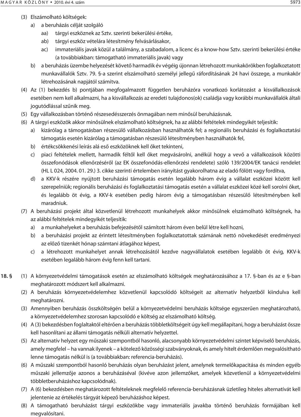 szerinti bekerülési értéke (a továb biak ban: támogatható immateriális javak) vagy b) a beruházás üzembe helyezését követõ harmadik év végéig újonnan létrehozott munkakörökben foglalkoztatott