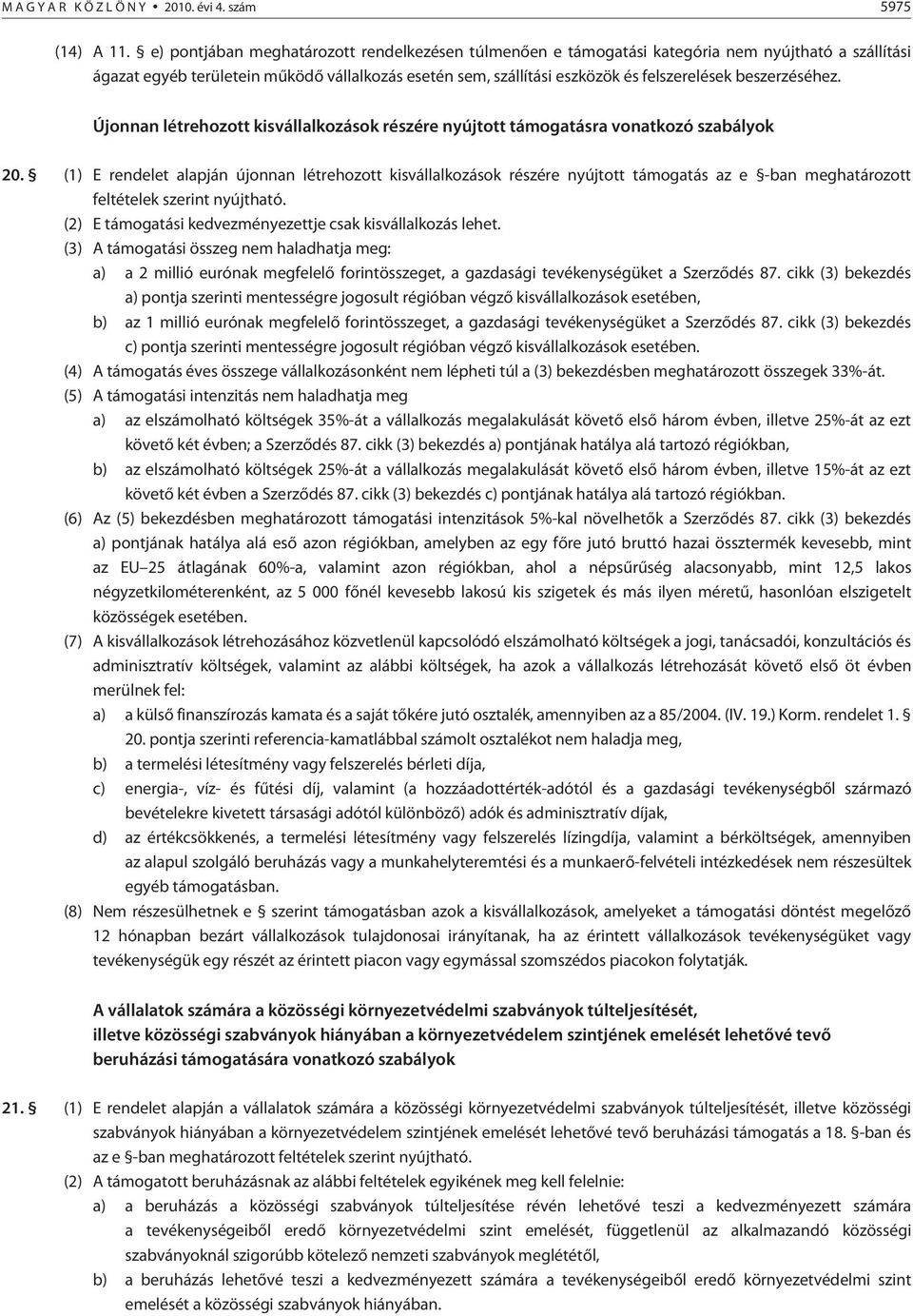 beszerzéséhez. Újonnan létrehozott kisvállalkozások részére nyújtott támogatásra vonatkozó szabályok 20.