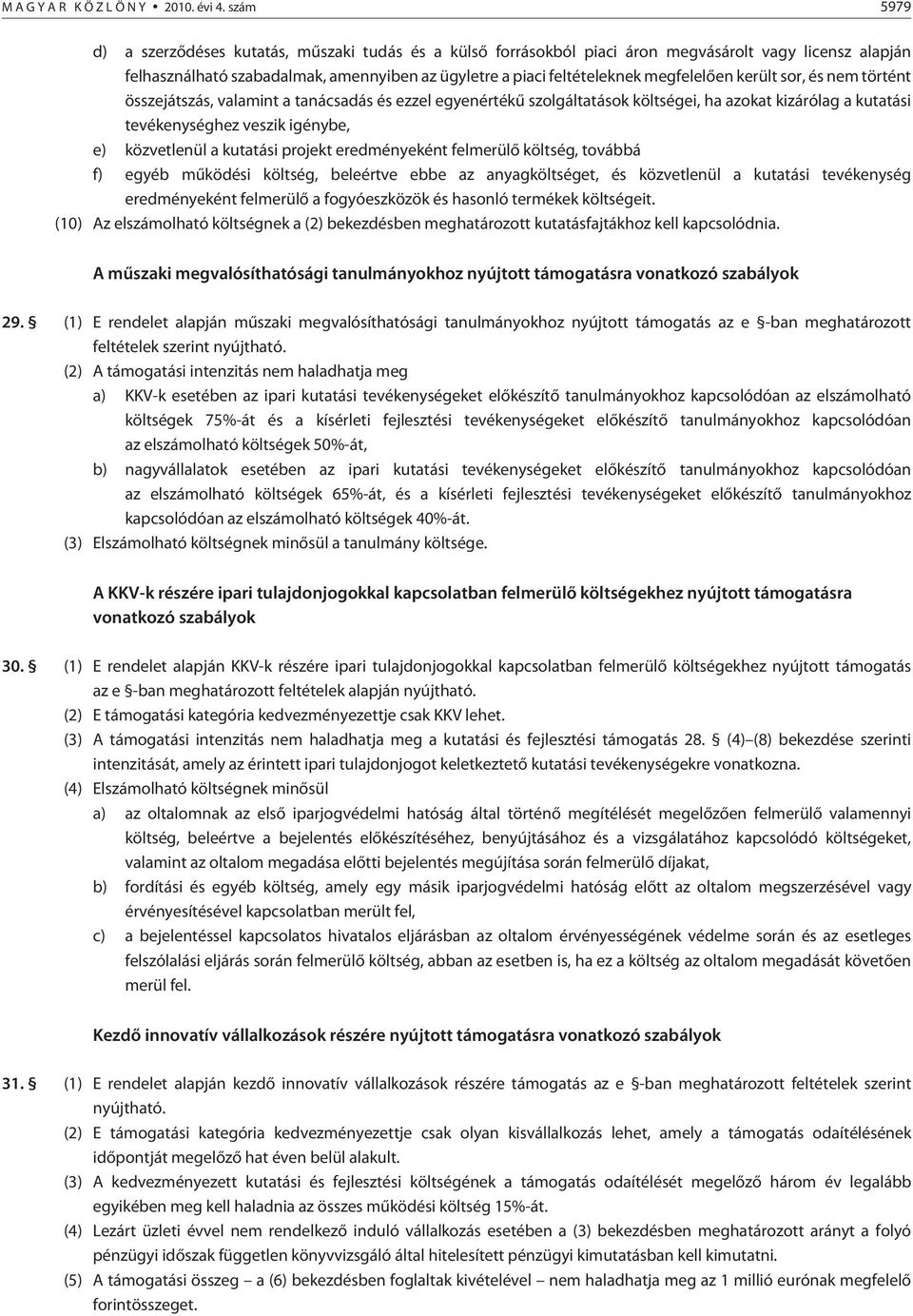 lõen került sor, és nem történt összejátszás, valamint a tanácsadás és ezzel egyenértékû szolgáltatások költségei, ha azokat kizárólag a kutatási tevékenységhez veszik igénybe, e) közvetlenül a