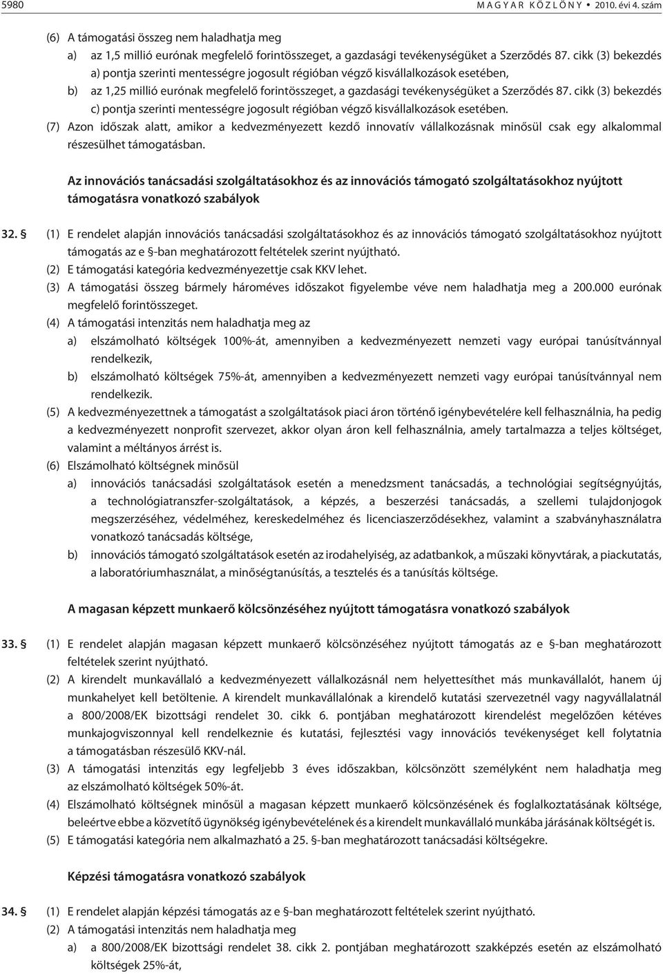 cikk (3) bekezdés c) pontja szerinti mentességre jogosult régióban végzõ kisvállalkozások esetében.