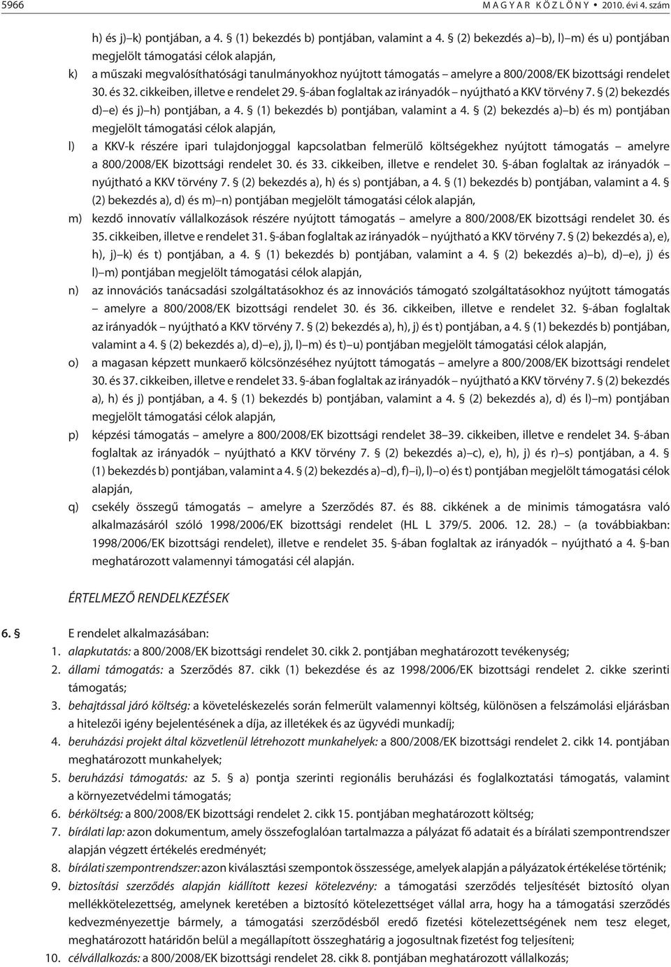 cikkeiben, illetve e rendelet 29. -ában foglaltak az irányadók nyújtható a KKV tör vény 7. (2) bekezdés d) e) és j) h) pontjában, a 4. (1) bekezdés b) pontjában, valamint a 4.