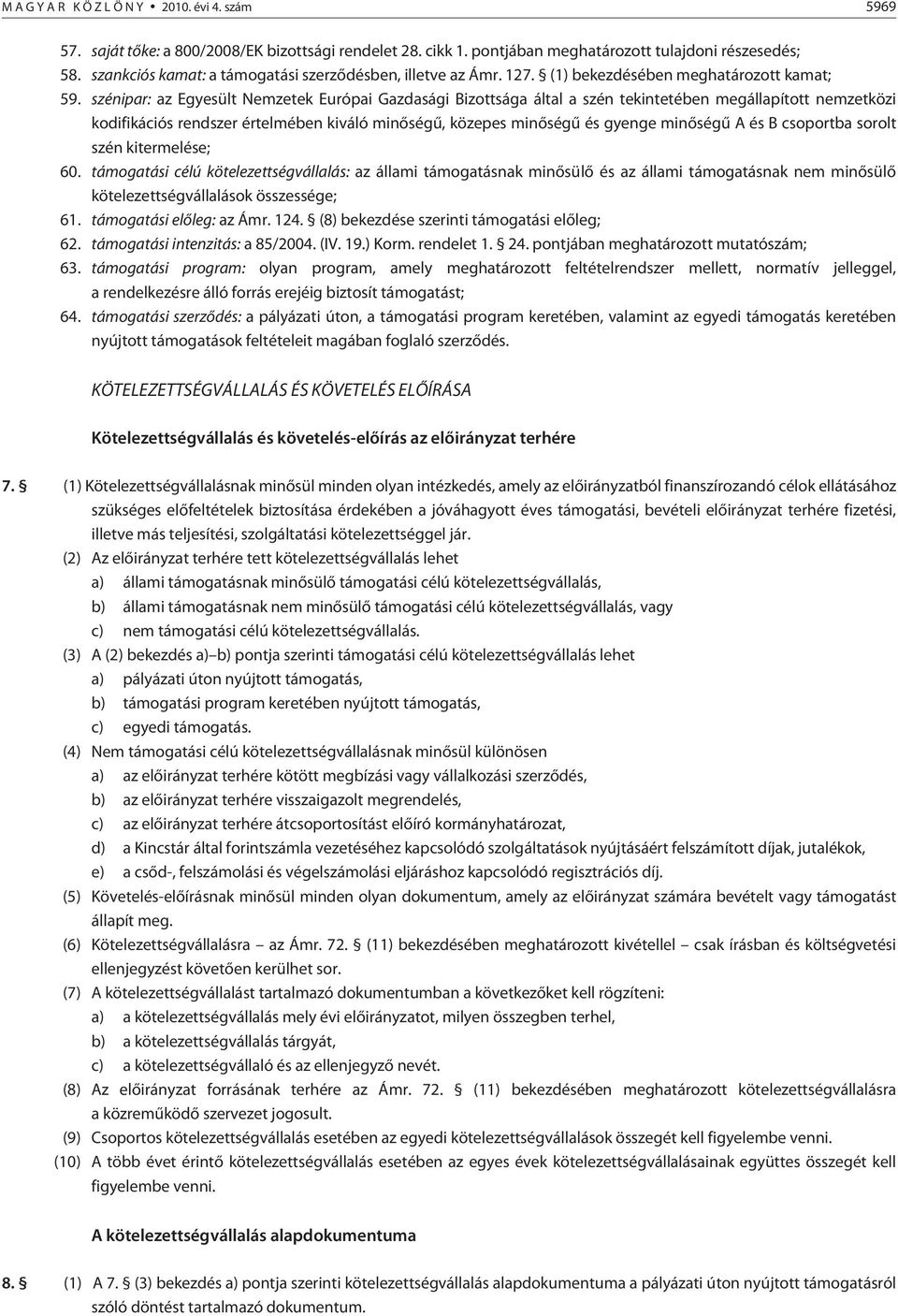 szénipar: az Egyesült Nemzetek Európai Gazdasági Bizottsága által a szén tekintetében megállapított nemzetközi kodifikációs rendszer értelmében kiváló minõségû, közepes minõségû és gyenge minõségû A
