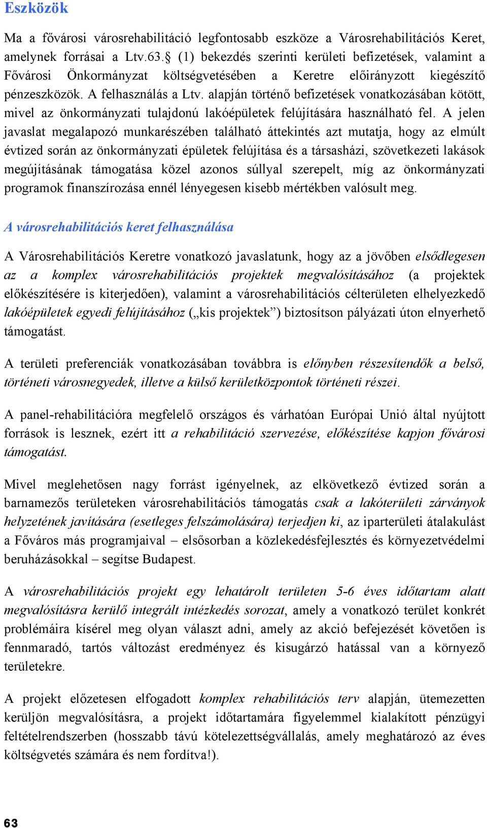 alapján történő befizetések vonatkozásában kötött, mivel az önkormányzati tulajdonú lakóépületek felújítására használható fel.