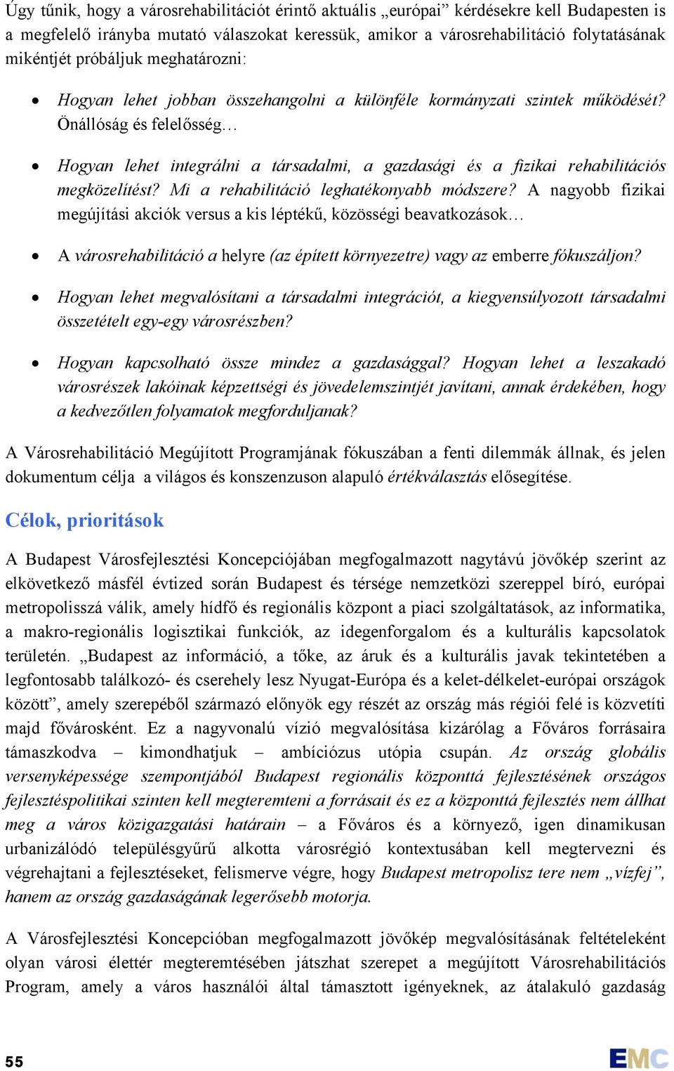 Önállóság és felelősség Hogyan lehet integrálni a társadalmi, a gazdasági és a fizikai rehabilitációs megközelítést? Mi a rehabilitáció leghatékonyabb módszere?