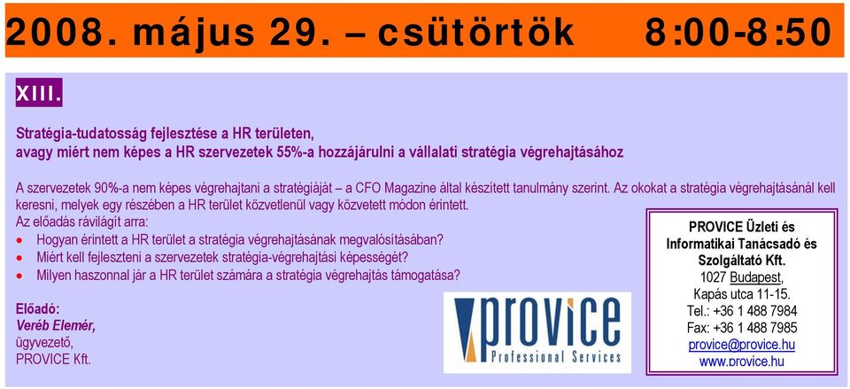 stratégiáját a CFO Magazine által készített tanulmány szerint. Az okokat a stratégia végrehajtásánál kell keresni, melyek egy részében a HR terület közvetlenül vagy közvetett módon érintett.