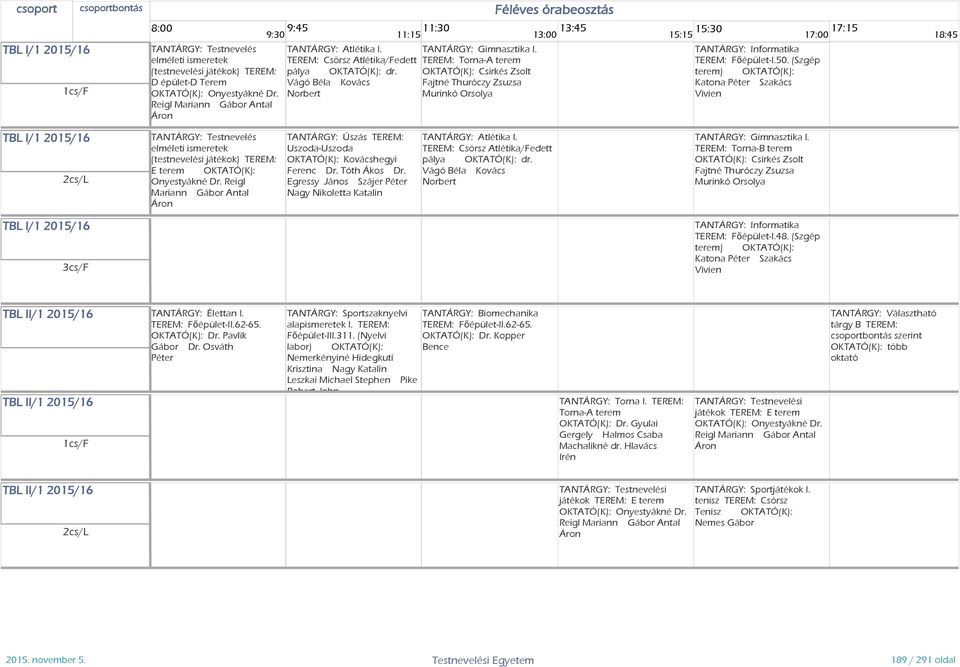 (Szgép terem) OKTATÓ(K): Katona Szakács Vivien Testnevelés elméleti ismeretek (testnevelési játékok) TEREM: E terem OKTATÓ(K): Onyestyákné Dr.