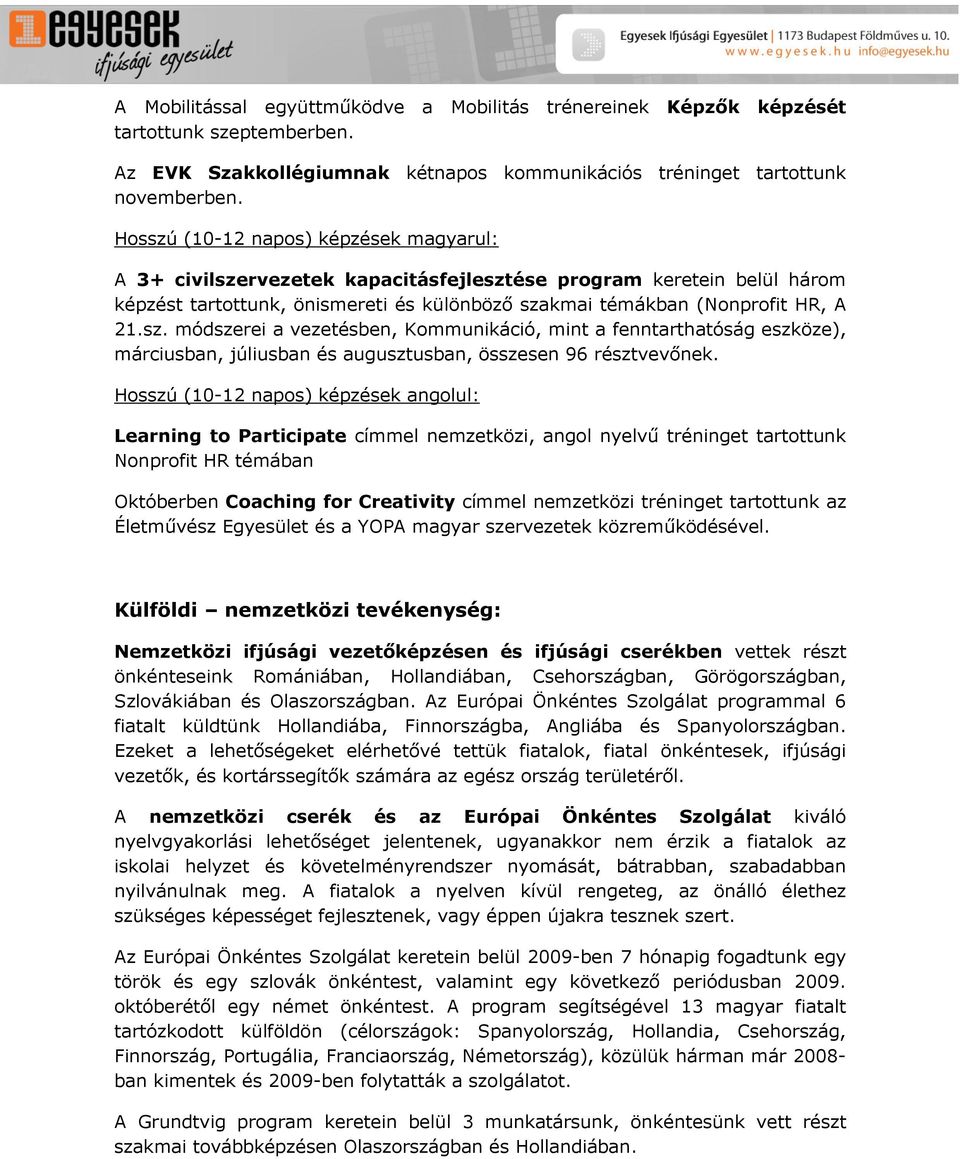 Hosszú (10-12 napos) képzések angolul: Learning to Participate címmel nemzetközi, angol nyelvű tréninget tartottunk Nonprofit HR témában Októberben Coaching for Creativity címmel nemzetközi tréninget