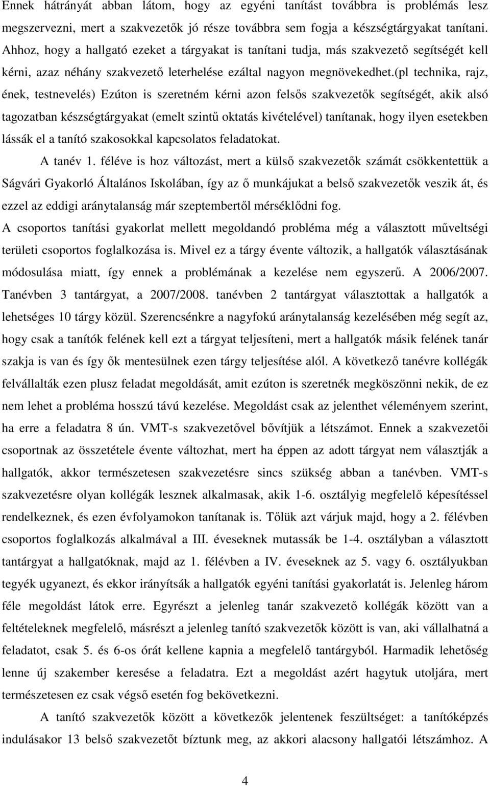 (pl technika, rajz, ének, testnevelés) Ezúton is szeretném kérni azon felsıs szakvezetık segítségét, akik alsó tagozatban készségtárgyakat (emelt szintő oktatás kivételével) tanítanak, hogy ilyen