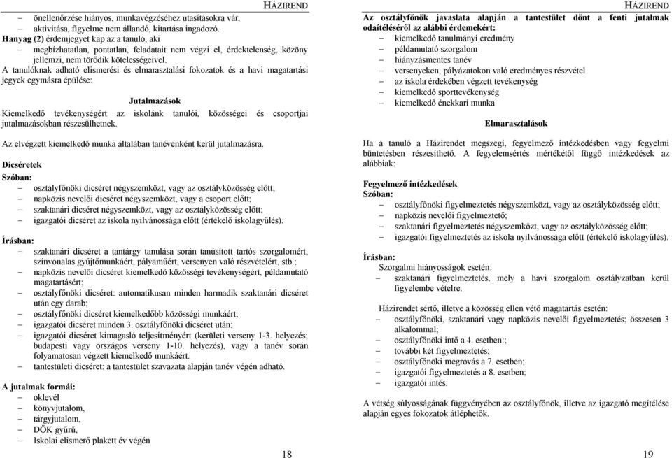 A tanulóknak adható elismerési és elmarasztalási fokozatok és a havi magatartási jegyek egymásra épülése: Jutalmazások Kiemelkedő tevékenységért az iskolánk tanulói, közösségei és csoportjai