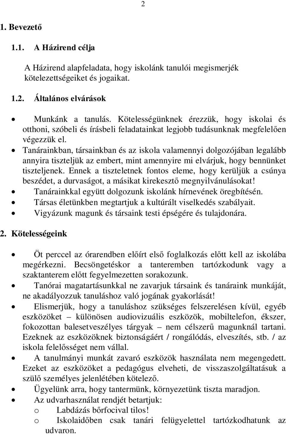 Tanárainkban, társainkban és az iskola valamennyi dolgozójában legalább annyira tiszteljük az embert, mint amennyire mi elvárjuk, hogy bennünket tiszteljenek.