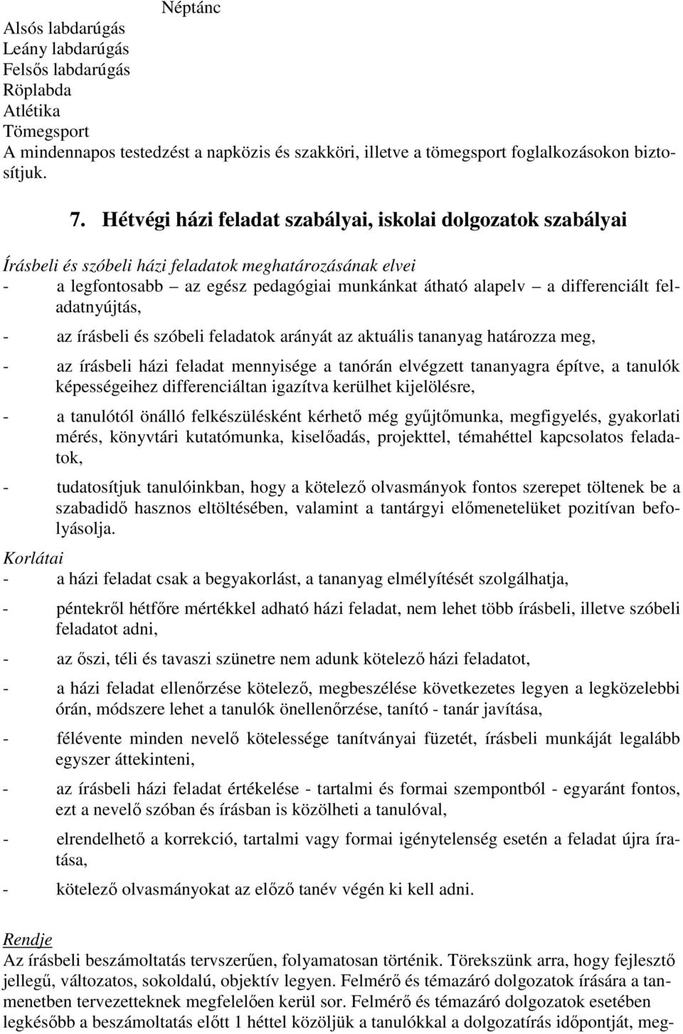 feladatnyújtás, - az írásbeli és szóbeli feladatok arányát az aktuális tananyag határozza meg, - az írásbeli házi feladat mennyisége a tanórán elvégzett tananyagra építve, a tanulók képességeihez