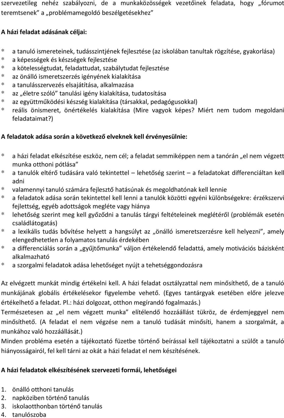 ismeretszerzés igényének kialakítása * a tanulásszervezés elsajátítása, alkalmazása * az életre szóló tanulási igény kialakítása, tudatosítása * az együttműködési készség kialakítása (társakkal,