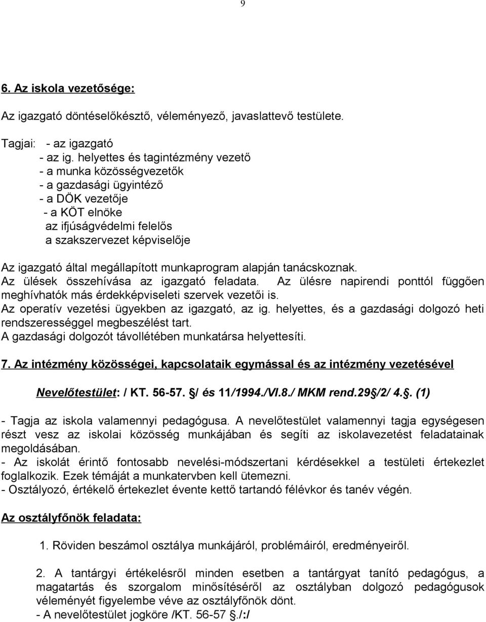 megállapított munkaprogram alapján tanácskoznak. Az ülések összehívása az igazgató feladata. Az ülésre napirendi ponttól függően meghívhatók más érdekképviseleti szervek vezetői is.