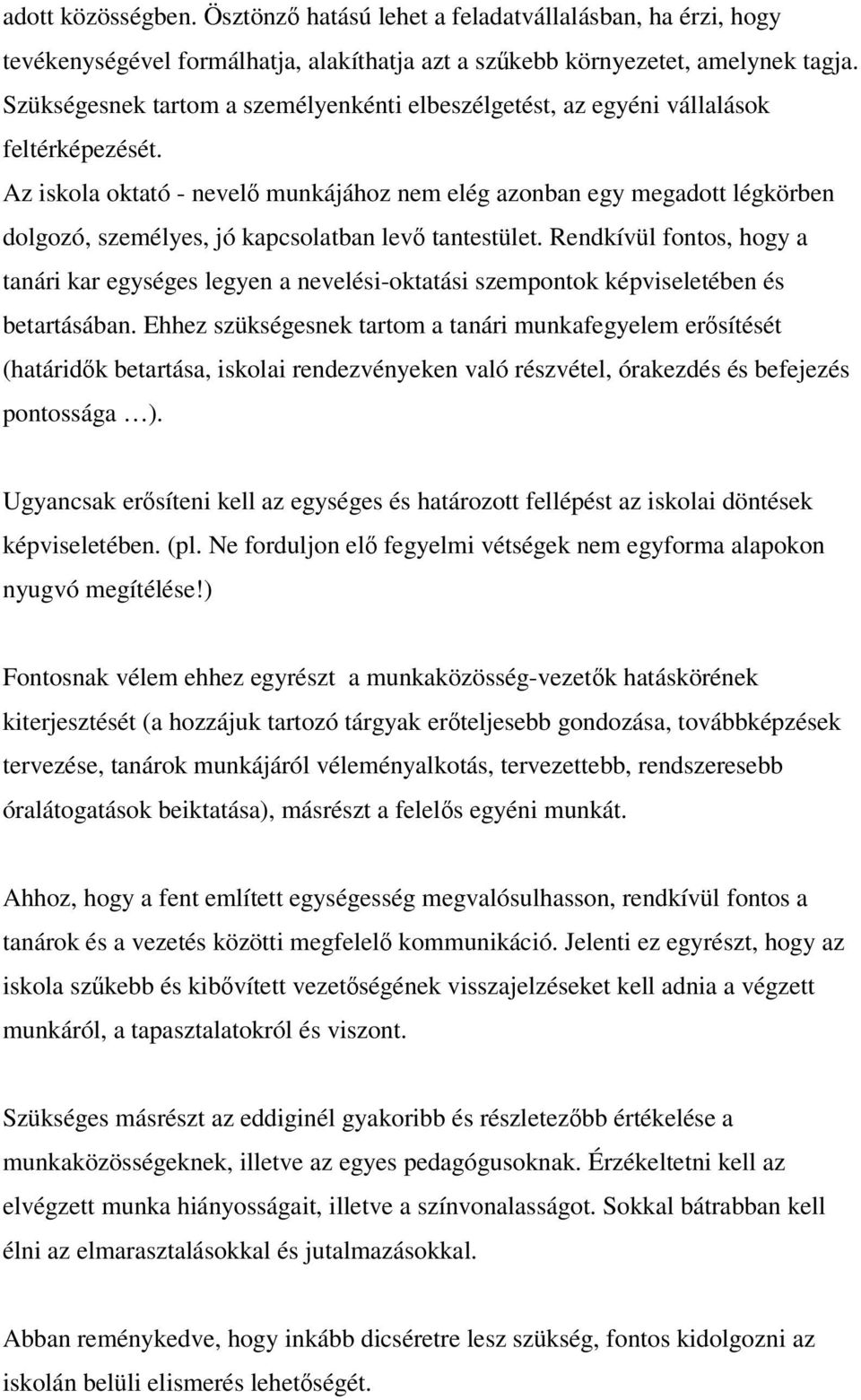 Az iskola oktató - nevelő munkájához nem elég azonban egy megadott légkörben dolgozó, személyes, jó kapcsolatban levő tantestület.