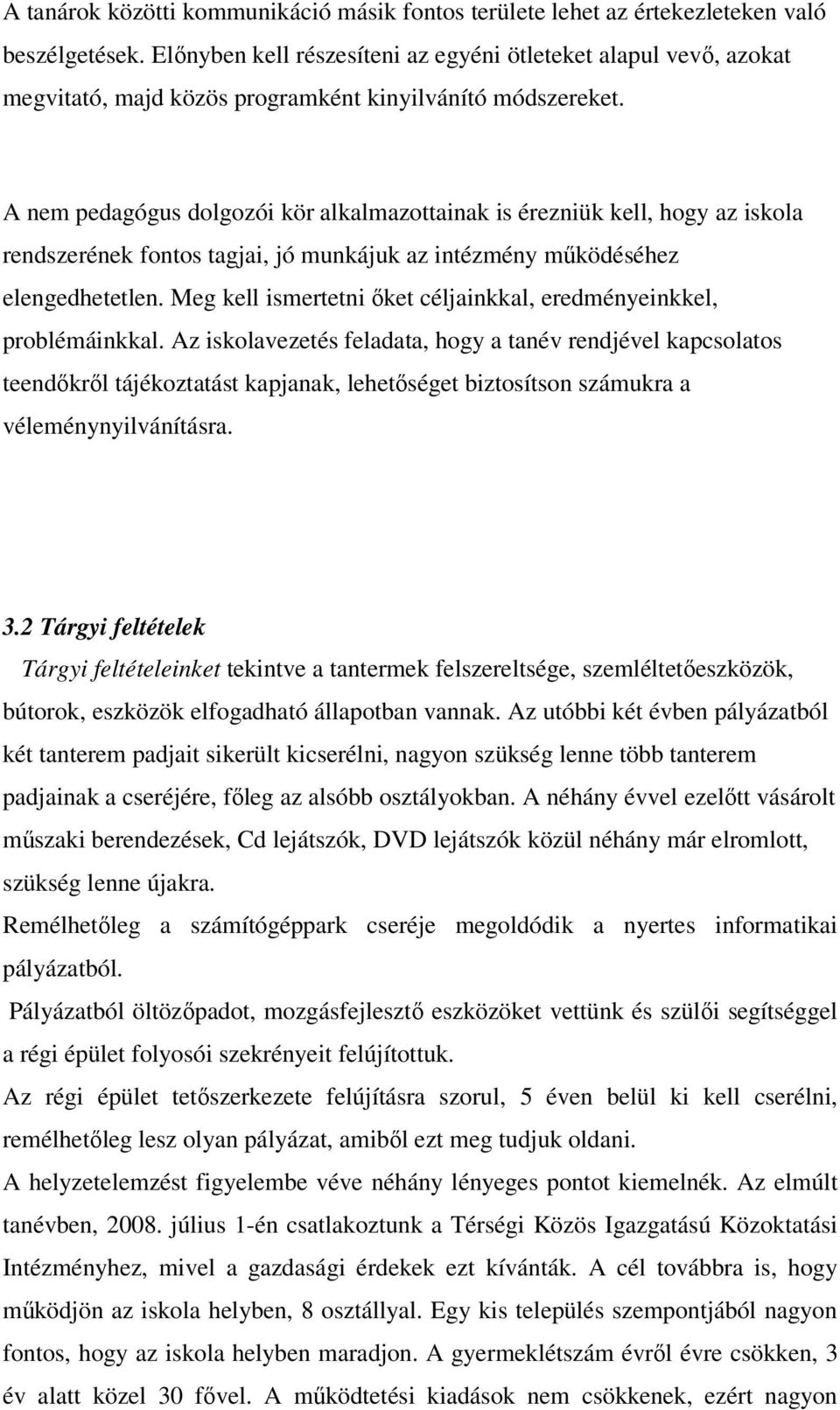 A nem pedagógus dolgozói kör alkalmazottainak is érezniük kell, hogy az iskola rendszerének fontos tagjai, jó munkájuk az intézmény működéséhez elengedhetetlen.