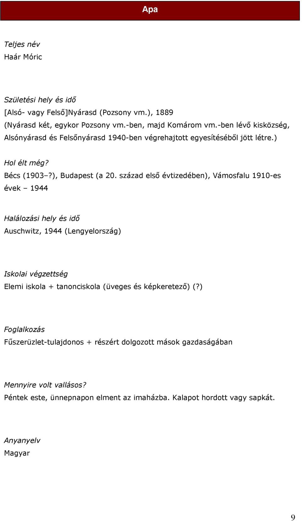 század első évtizedében), Vámosfalu 1910-es évek 1944 Halálozási hely és idő Auschwitz, 1944 (Lengyelország) Iskolai végzettség Elemi iskola + tanonciskola