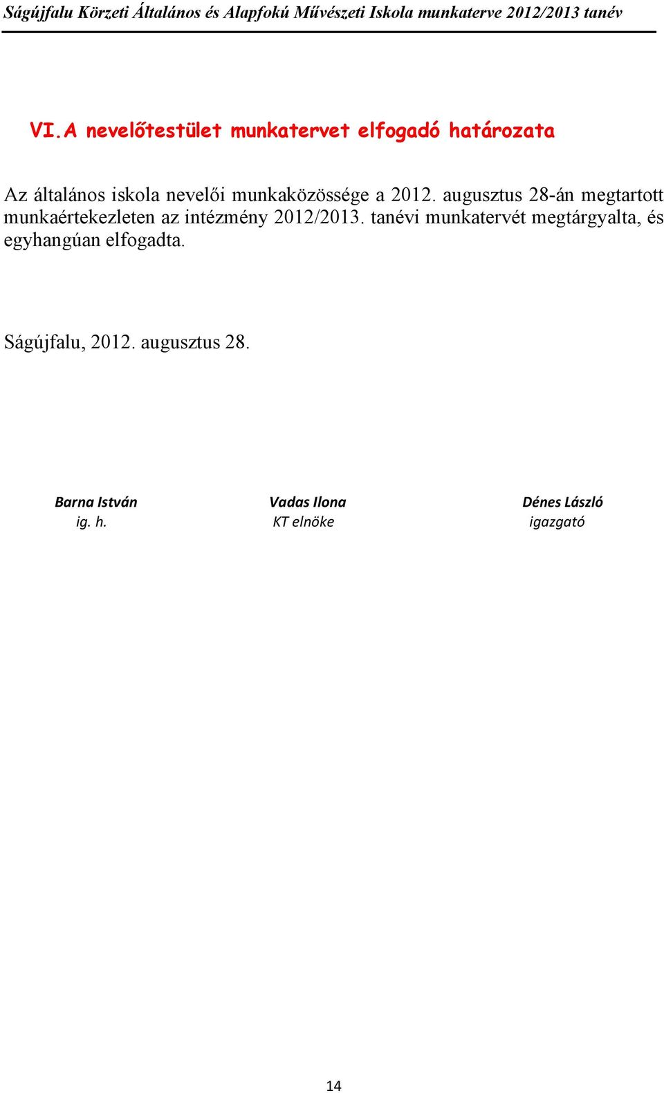 augusztus 28-án megtartott munkaértekezleten az intézmény 2012/2013.