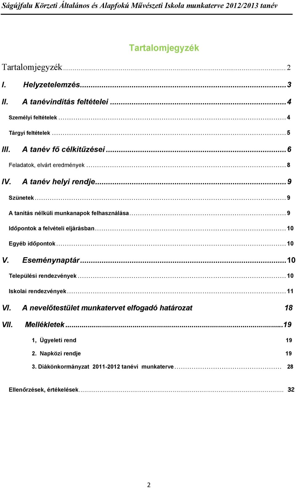 .. 9 Időpontok a felvételi eljárásban... 10 Egyéb időpontok... 10 V. Eseménynaptár... 10 Települési rendezvények... 10 Iskolai rendezvények... 11 VI.