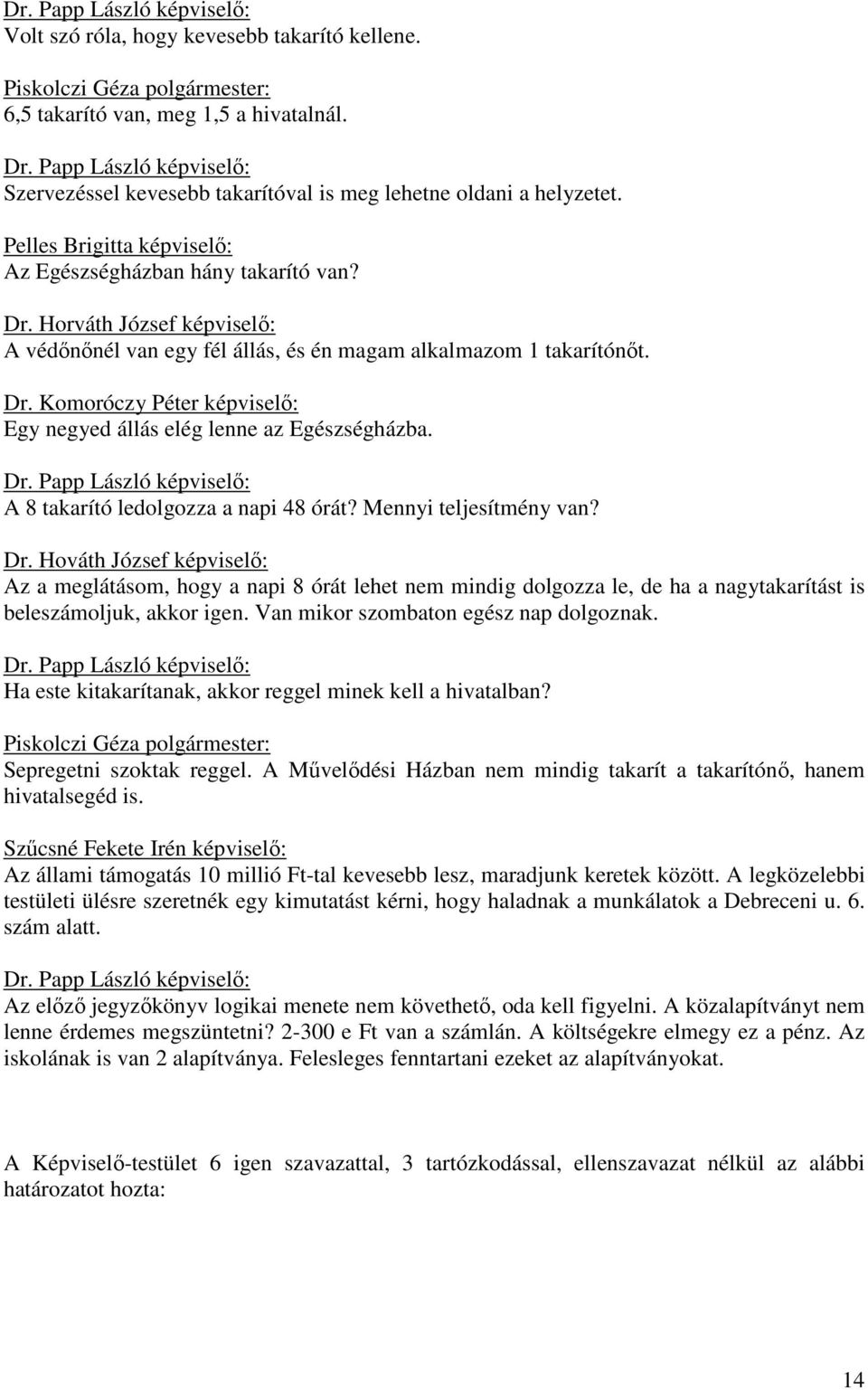 A 8 takarító ledolgozza a napi 48 órát? Mennyi teljesítmény van? Dr.