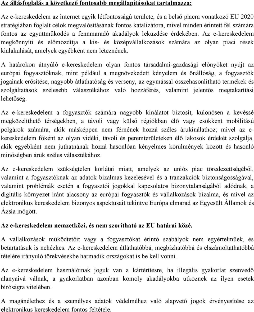 Az e-kereskedelem megkönnyíti és előmozdítja a kis- és középvállalkozások számára az olyan piaci rések kialakulását, amelyek egyébként nem léteznének.