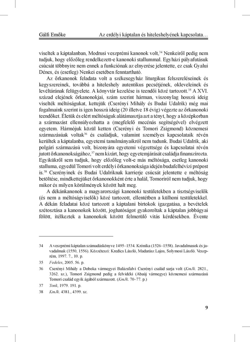 Az őrkanonok feladata volt a székesegyház liturgikus felszereléseinek és kegyszereinek, továbbá a hiteleshely autentikus pecsétjének, okleveleinek és levéltárának felügyelete.