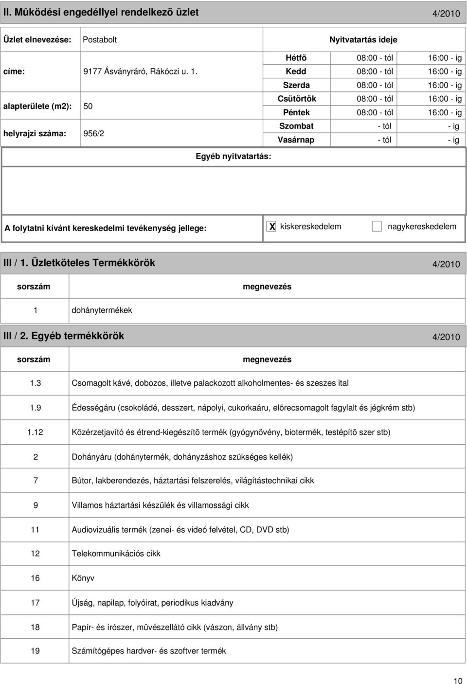 Üzletköteles Termékkörök 4/2010 1 dohánytermékek III / 2. Egyéb termékkörök 4/2010 1.3 Csomagolt kávé, dobozos, illetve palackozott alkoholmentes- és szeszes ital 1.