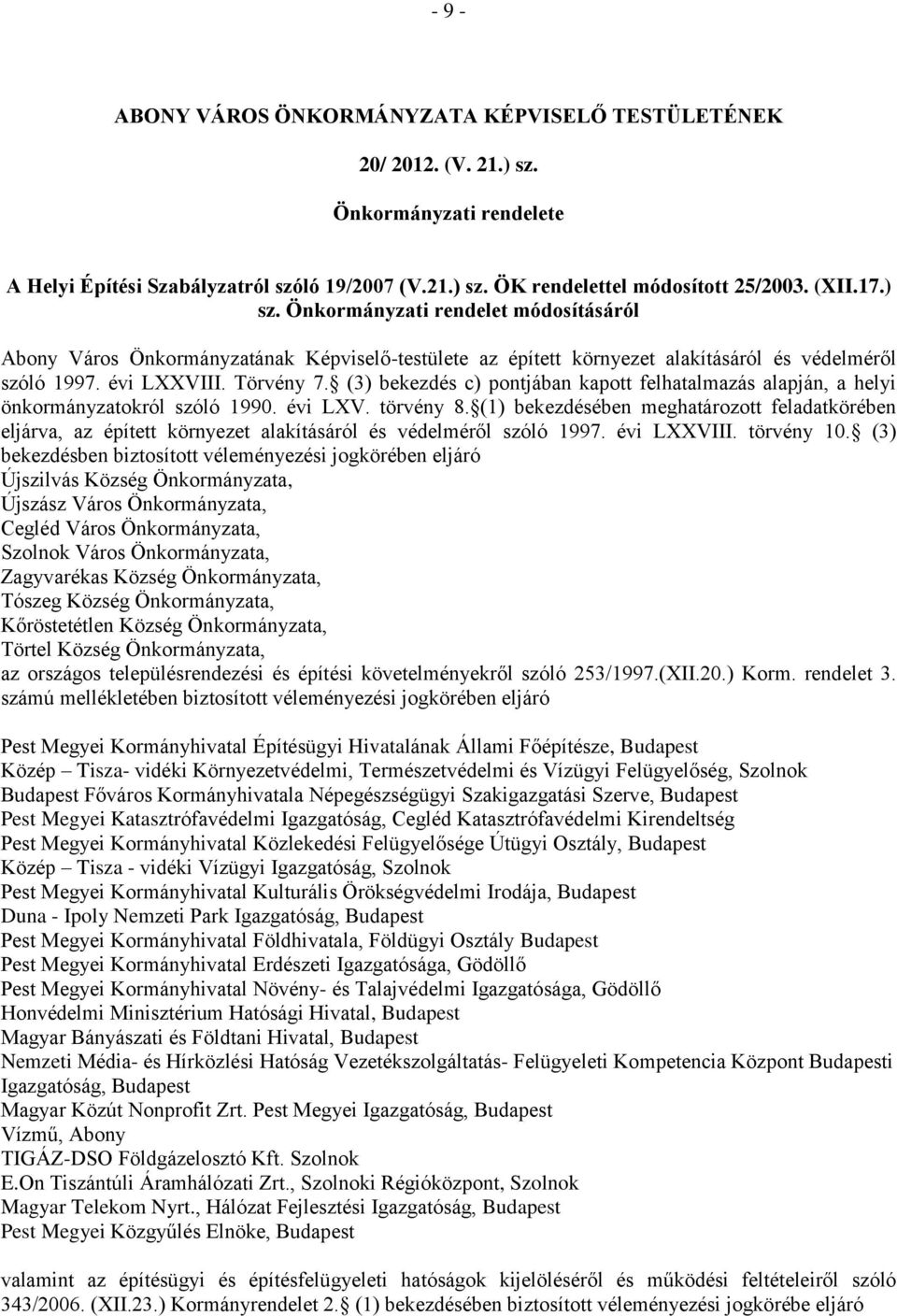 (3) bekezdés c) pontjában kapott felhatalmazás alapján, a helyi önkormányzatokról szóló 1990. évi LXV. törvény 8.