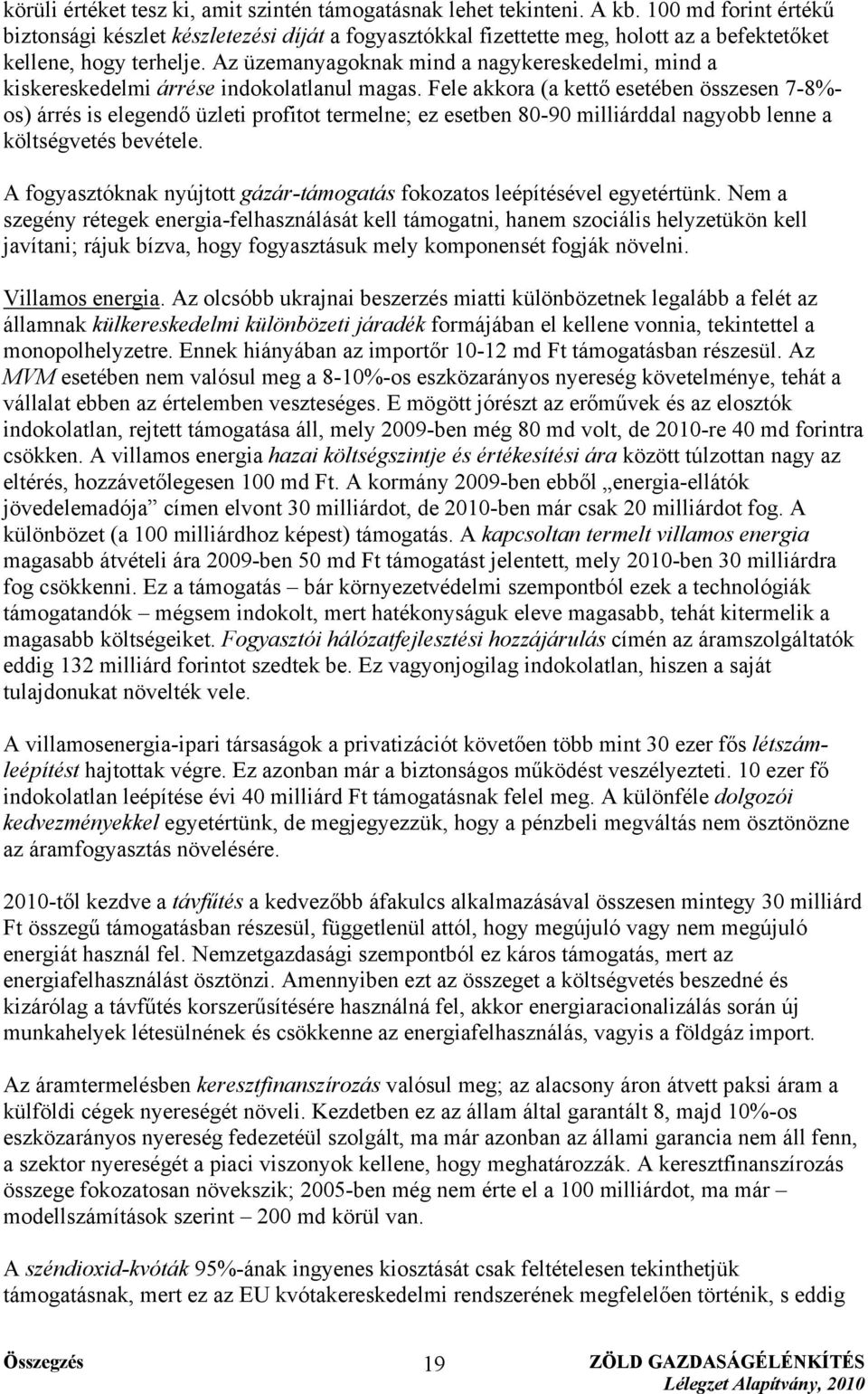 Az üzemanyagoknak mind a nagykereskedelmi, mind a kiskereskedelmi árrése indokolatlanul magas.