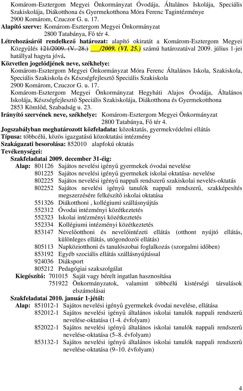 (VI. 25.) számú határozatával 2009. július 1-jei hatállyal hagyta jóvá.