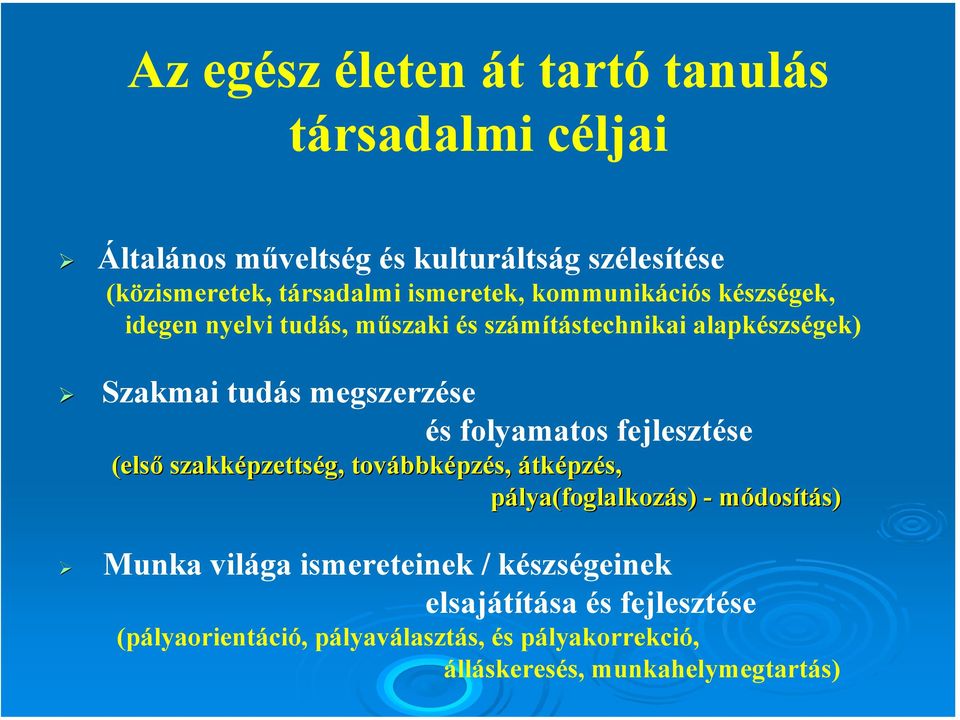 folyamatos fejlesztése (első szakképzetts pzettség, tov g, továbbképzés, átképzés, pálya(foglalkozás) - módosítás) s) Munka világa