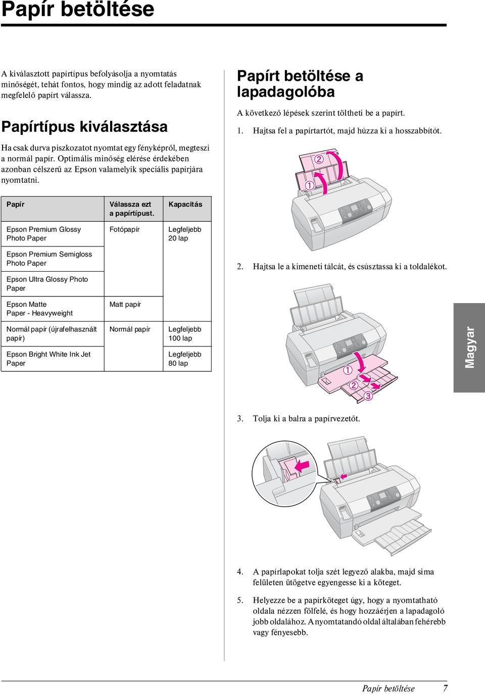 Optimális minőség elérése érdekében azonban célszerű az Epson valamelyik speciális papírjára nyomtatni. Papírt betöltése a lapadagolóba A következő lépések szerint töltheti be a papírt. 1.